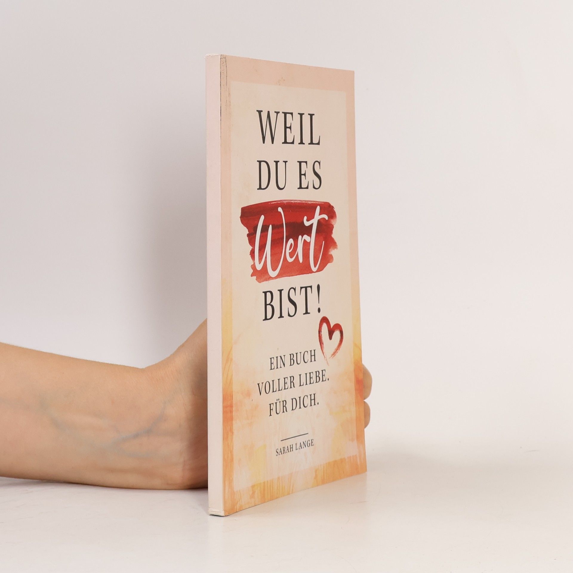 Lange Sarah Weil du es wert bist! Ein Buch voller Liebe. Für dich.
