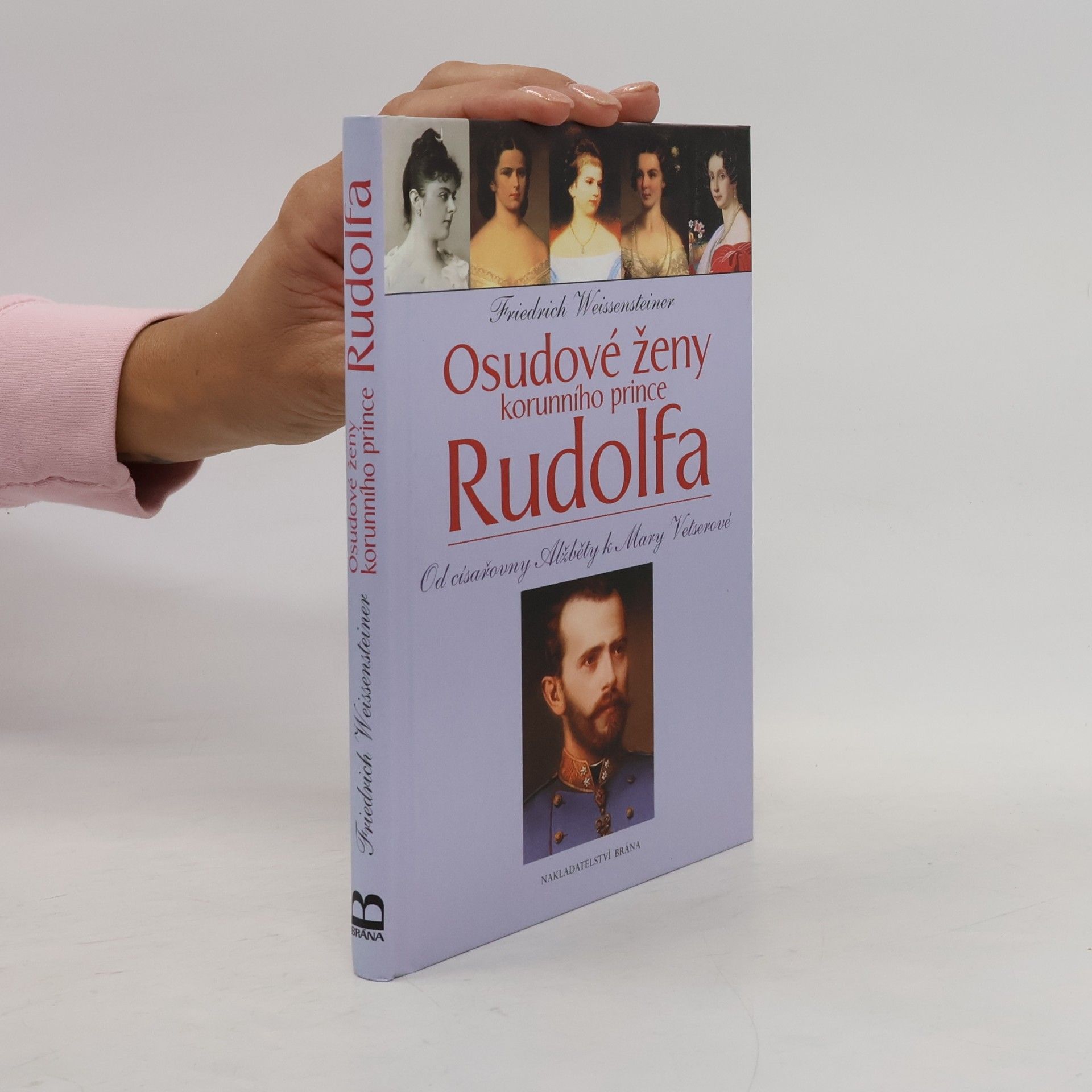 Friedrich Weissensteiner Osudové ženy korunního prince Rudolfa