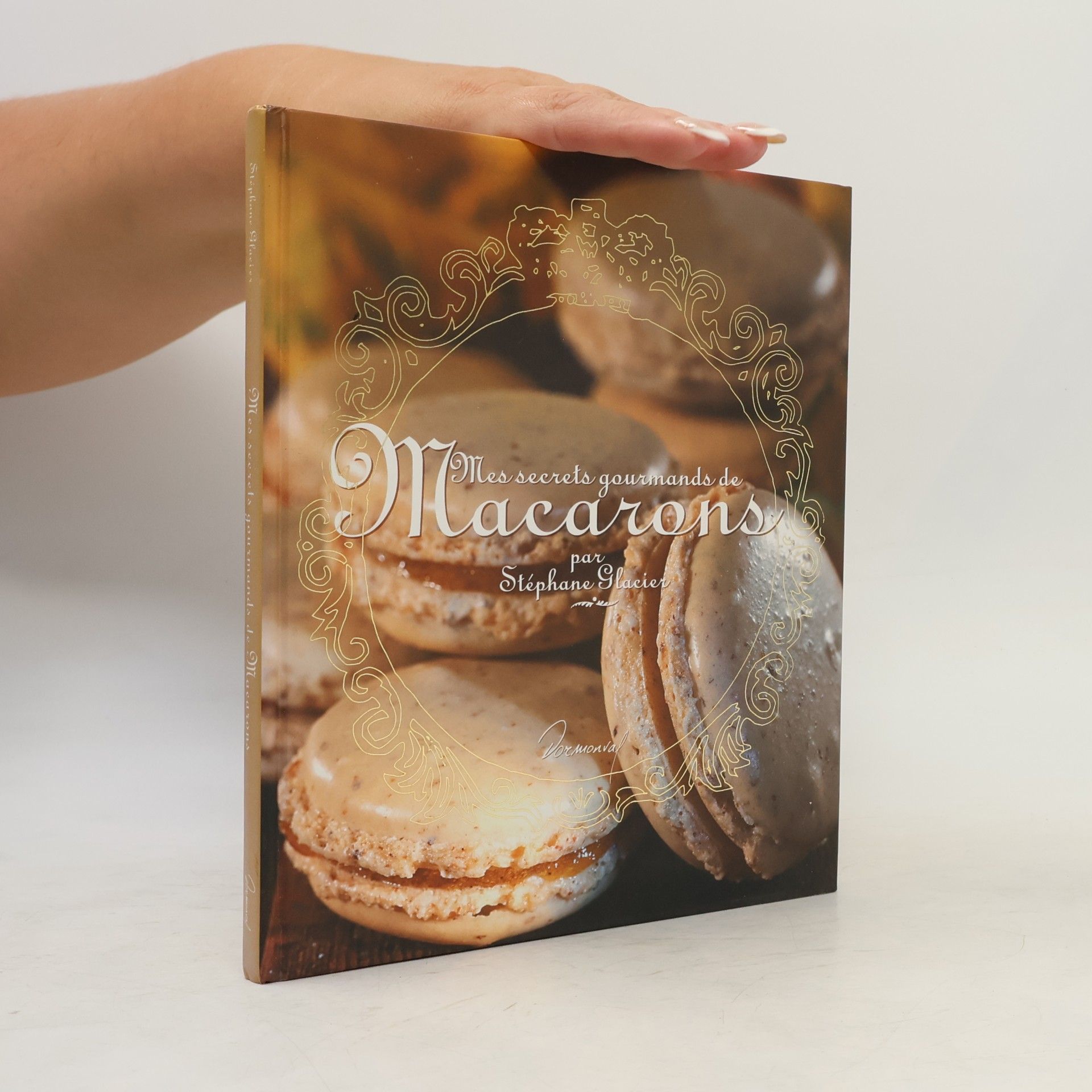 Stéphane Glacier Mes secrets gourmands de macarons