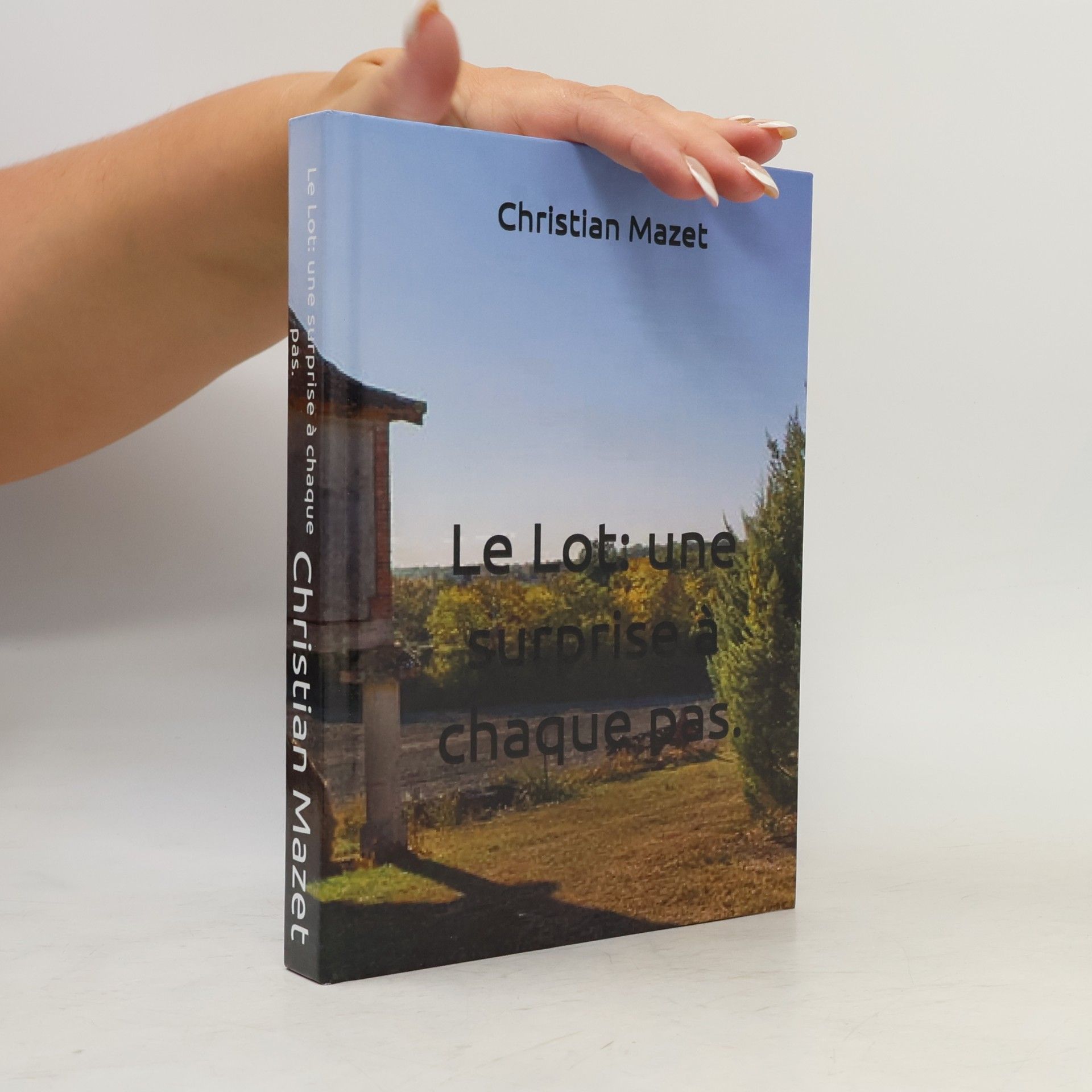 Christian Mazet Le Lot: une surprise à chaque pas.
