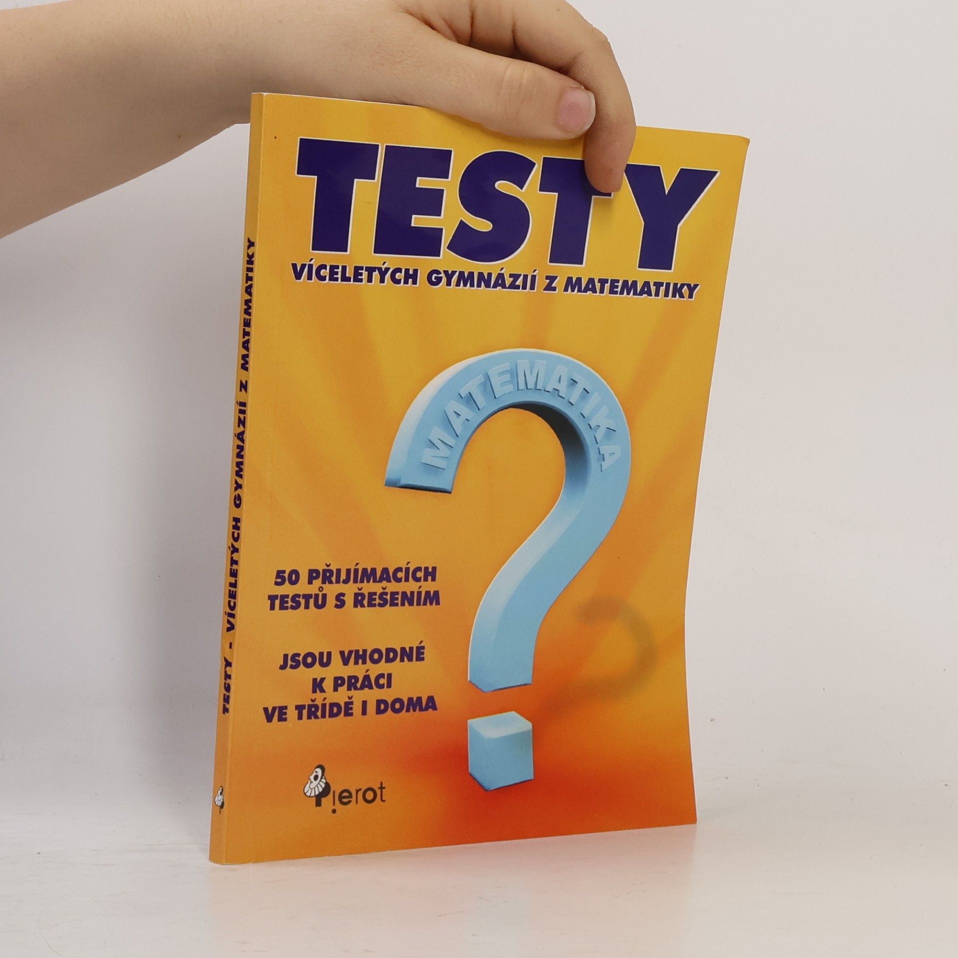 kolektiv Přijímací testy ke studiu na víceletých gymnáziích. Matematika. 50 přijímacích testů s řešením