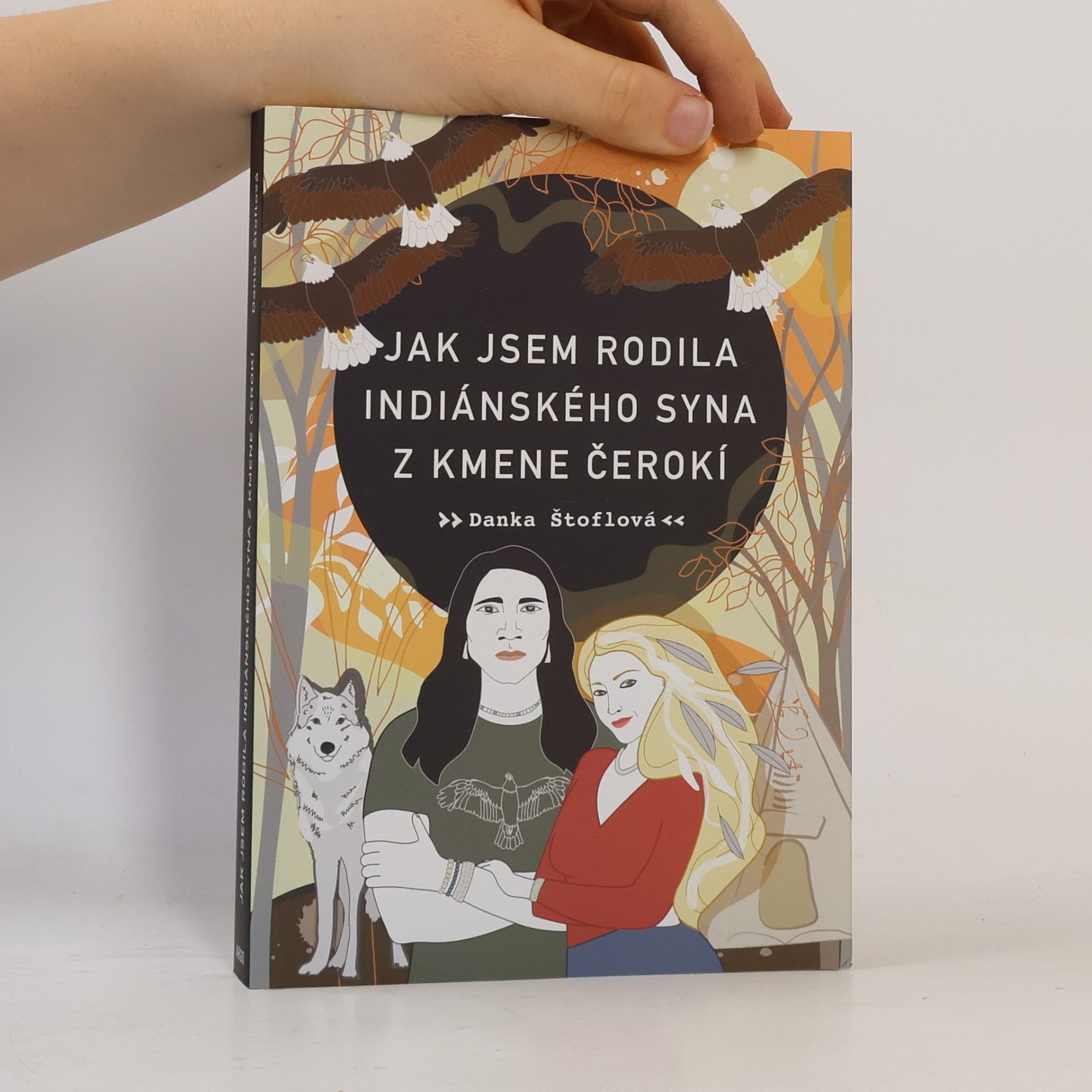 Danka Štoflová Jak jsem rodila indiánského syna z kmene Čerokí
