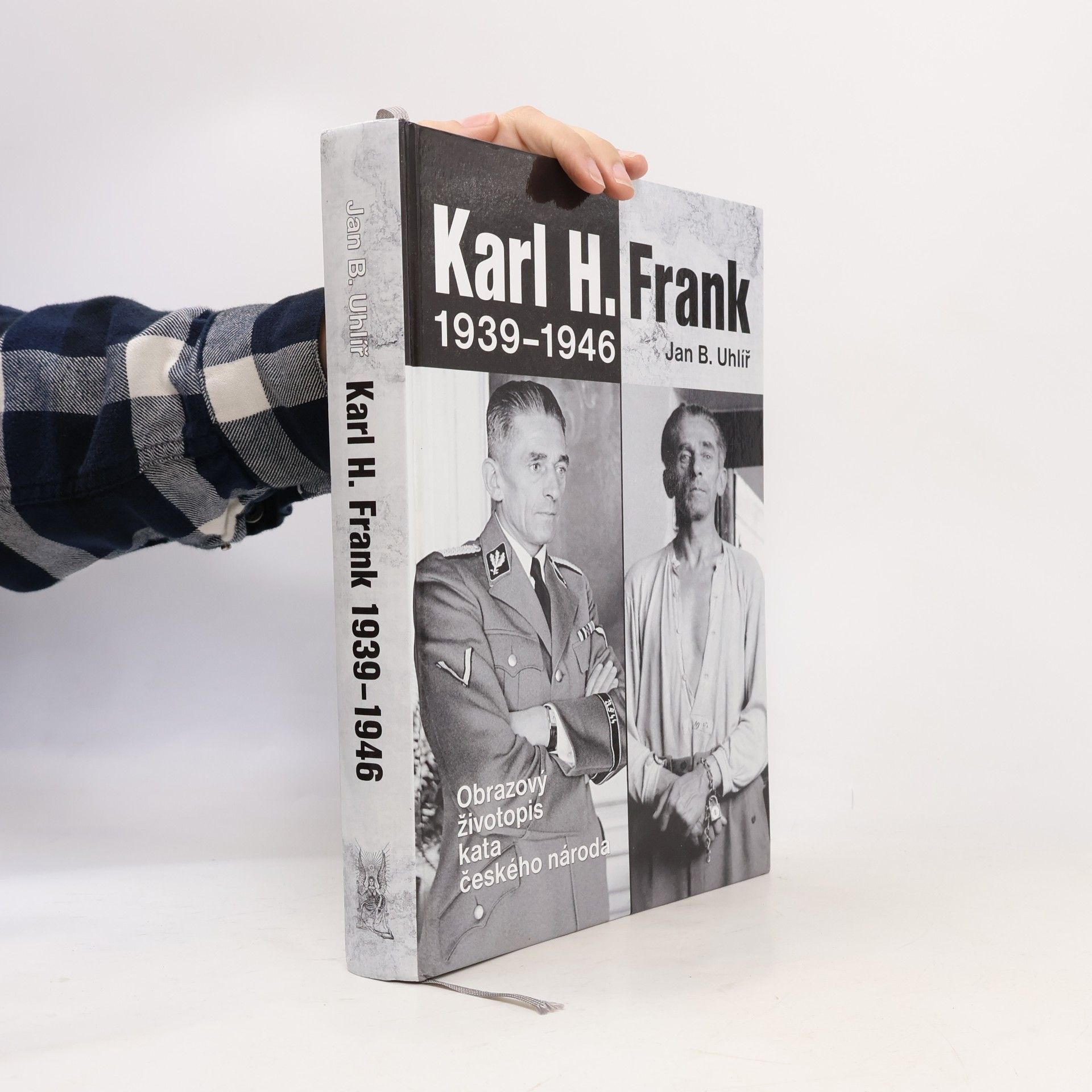 Jan Boris Uhlíř Karl H. Frank 1939-1946 : obrazový životopis kata českého národa