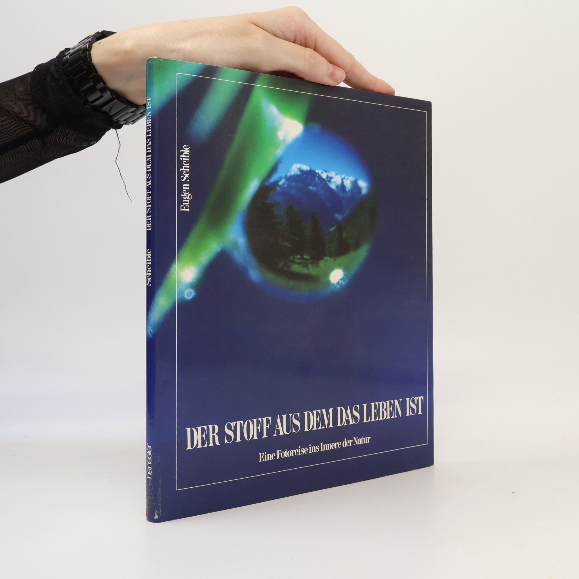 Eugen Scheible Der Stoff aus dem das Leben ist. Eine Photoreise ins Innere der Natur