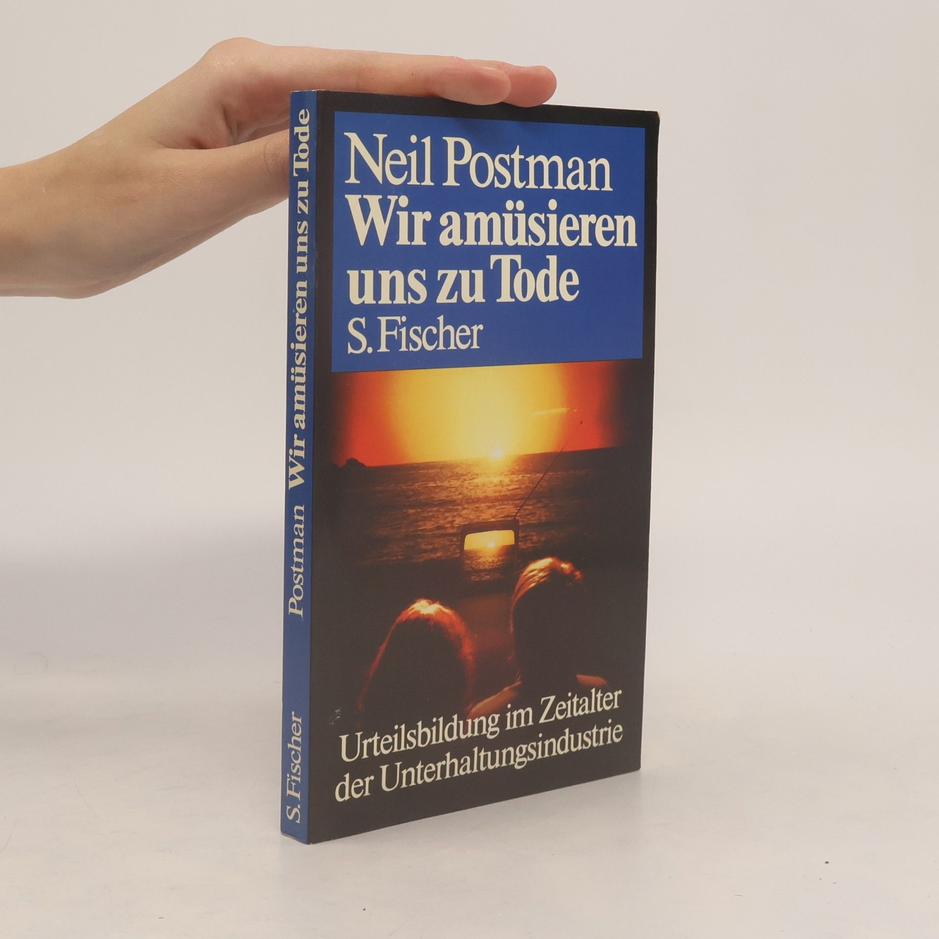 Neil Postman Wir amüsieren uns zu Tode