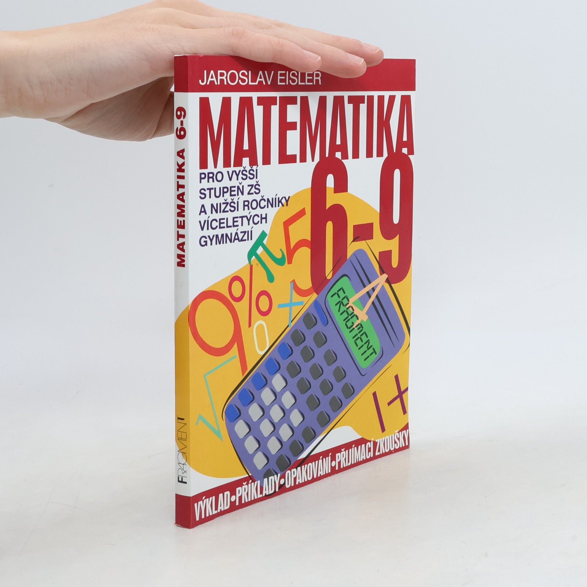 Jaroslav Eisler Matematika 6-9 pro vyšší stupeň ZŠ a nižší ročníky víceletých gymnázií