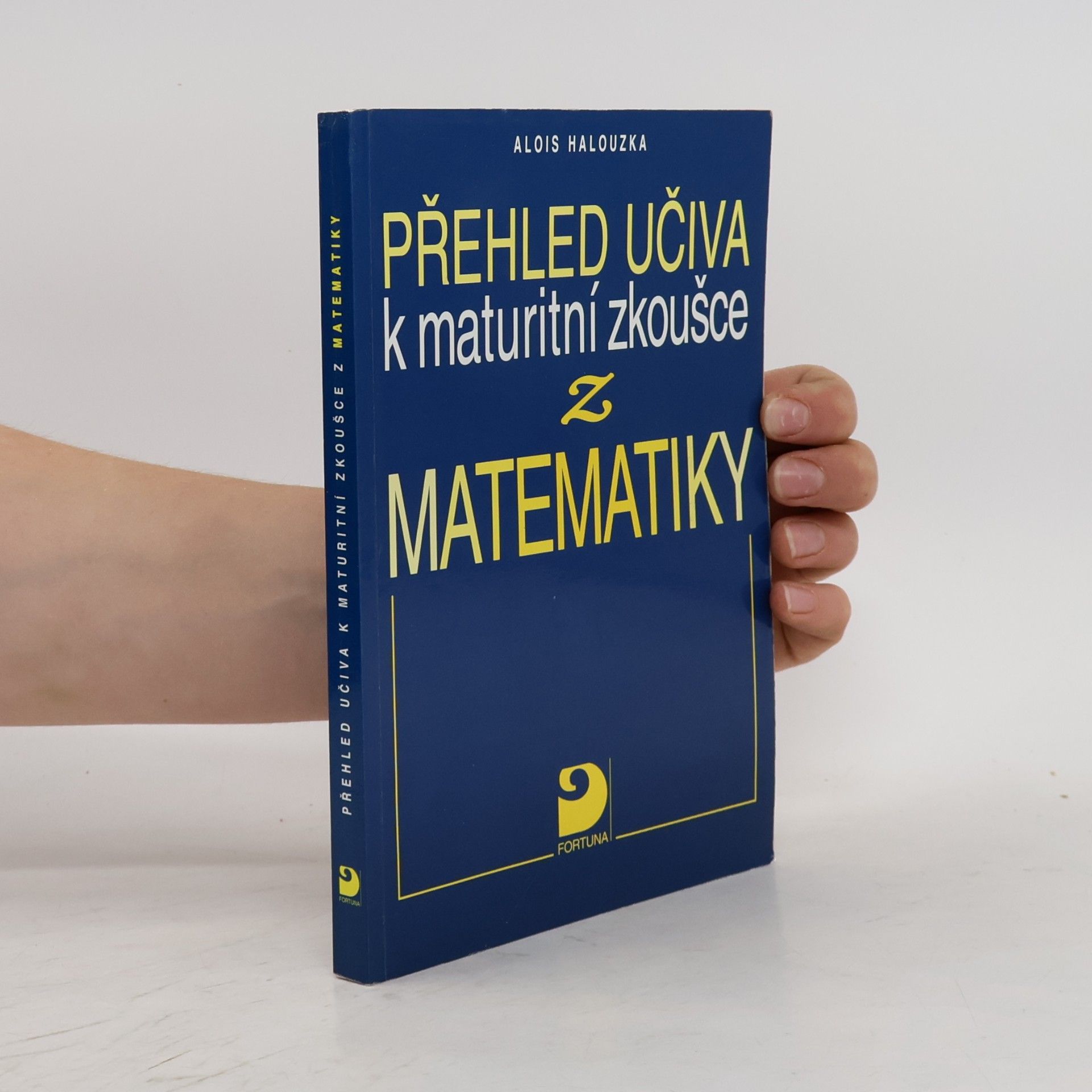 Alois Halouzka Přehled učiva k maturitní zkoušce z matematiky
