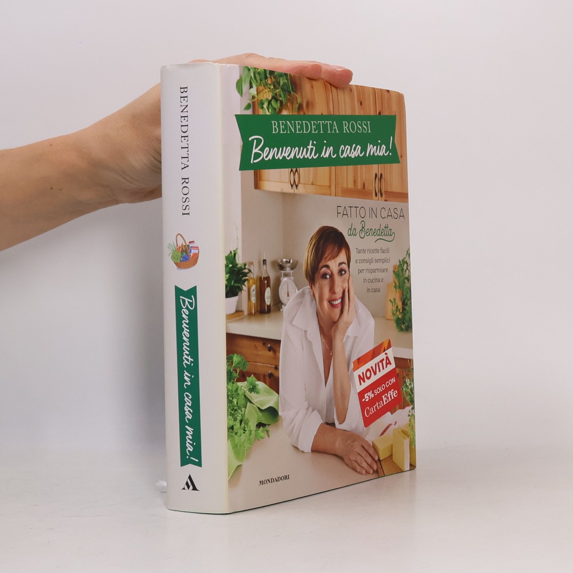 Benedetta Rossi Benvenuti in casa mia! Tante ricette facili e consigli semplici per risparmiare in cucina e in casa