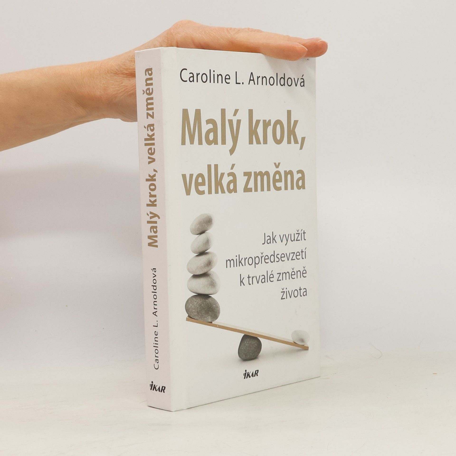 Caroline L. Arnold Malý krok, velká změna: Jak využít mikropředsevzetí k trvalé změně života