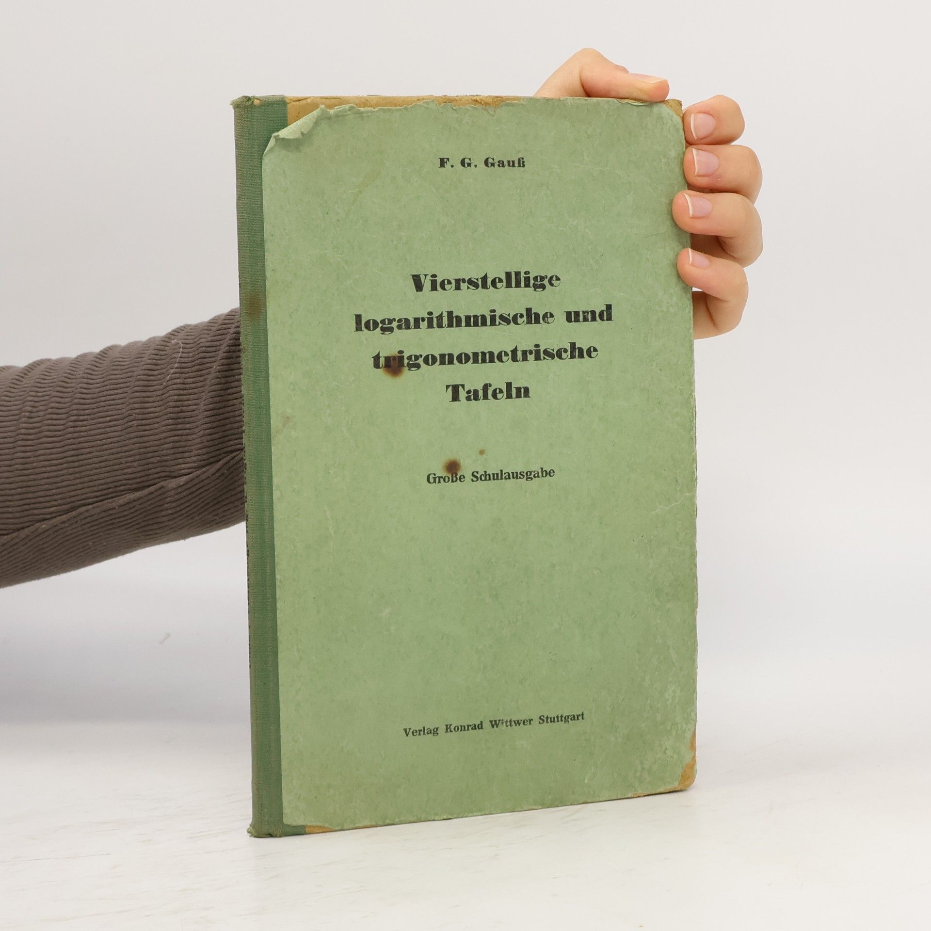 Dr. F. G. Gauß Vierstellige logarithmische und trigonometrische Tafeln