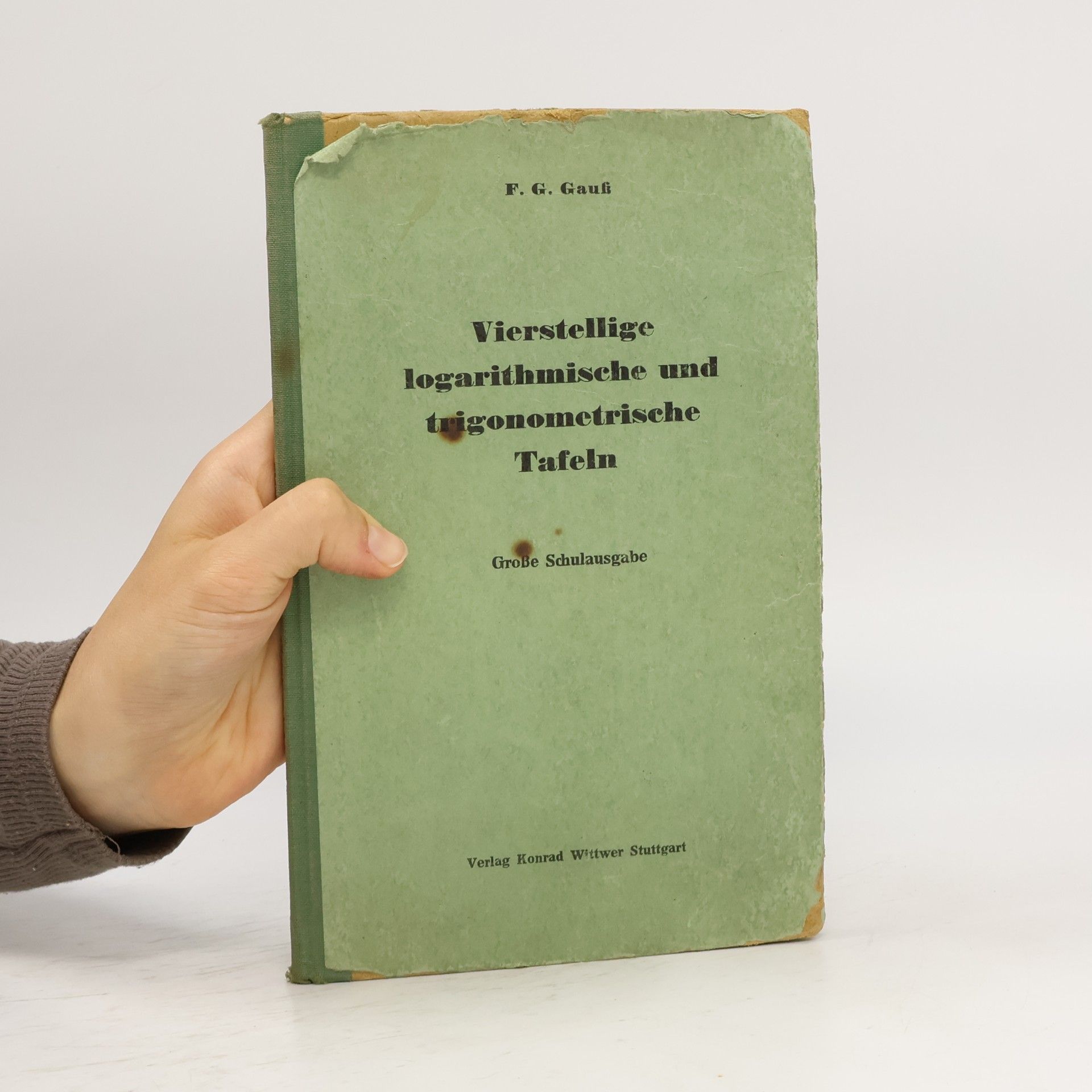 Dr. F. G. Gauß Vierstellige logarithmische und trigonometrische Tafeln