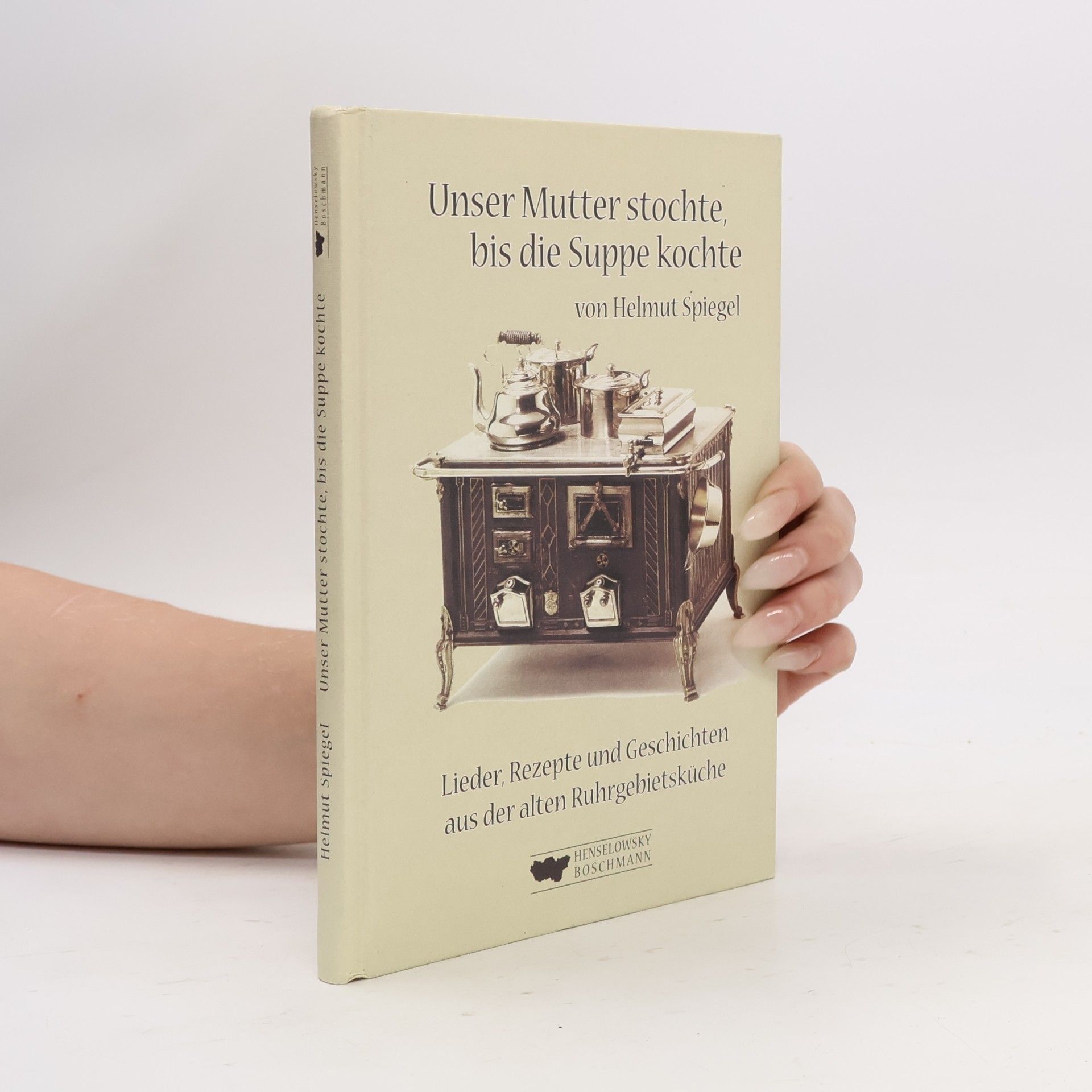 Helmut Spiegel Unser Mutter stochte, bis die Suppe kochte