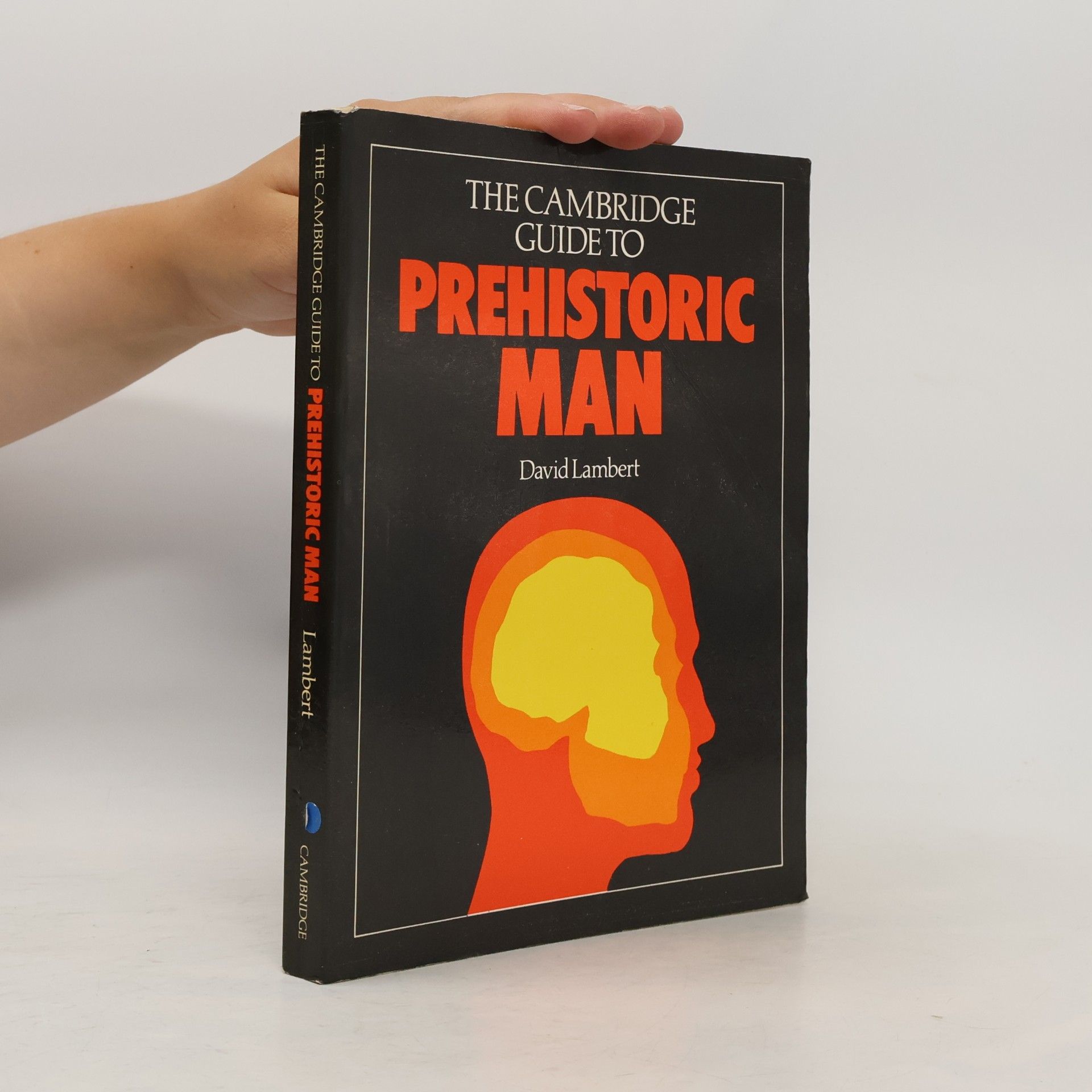 David Lambert The Cambridge Guide to Prehistoric Man