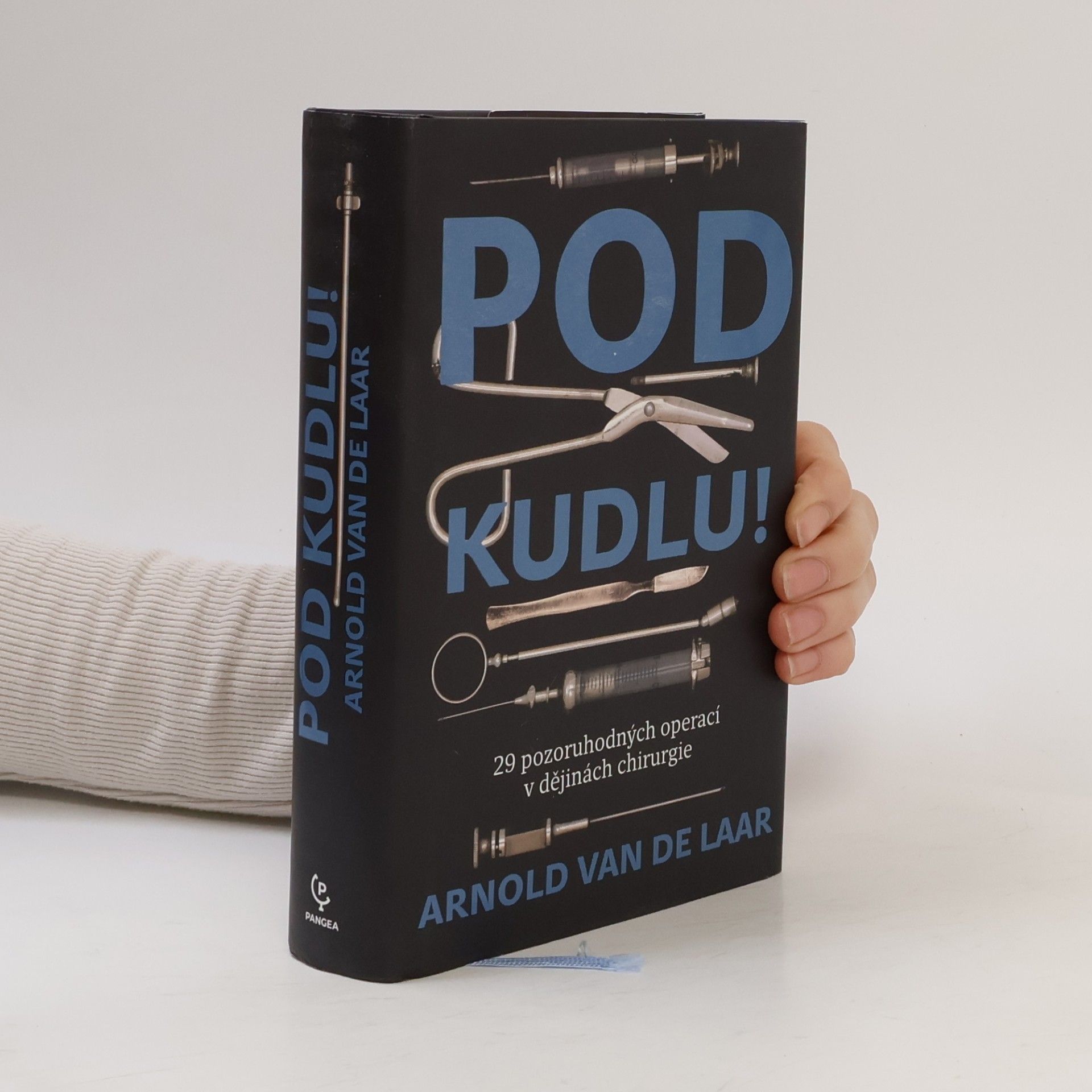 Arnold van de Laar Pod kudlu! : 29 pozoruhodných operací v dějinách chirurgie