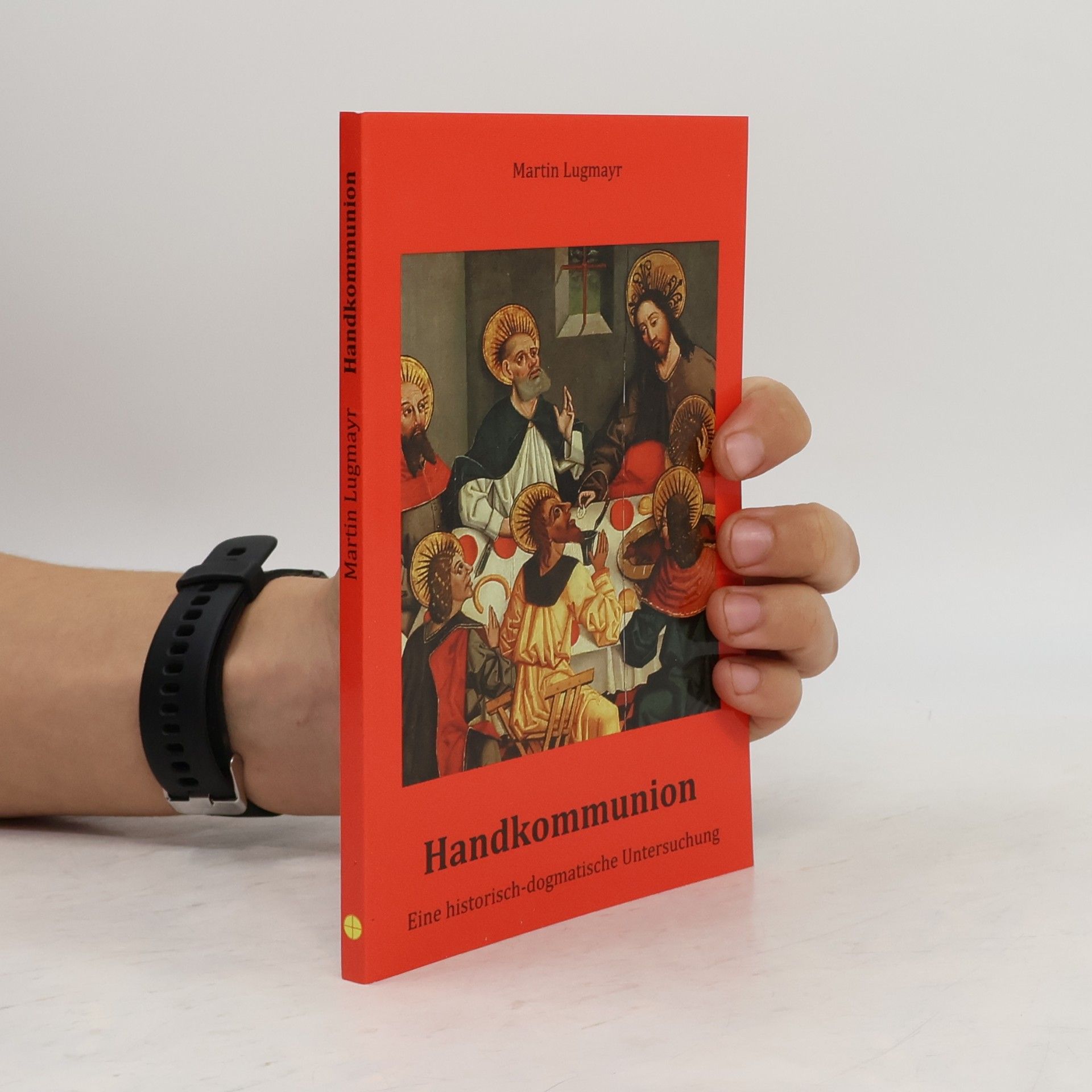 Martin Lugmayr Handkommunion: Eine historisch-dogmatische Untersuchung