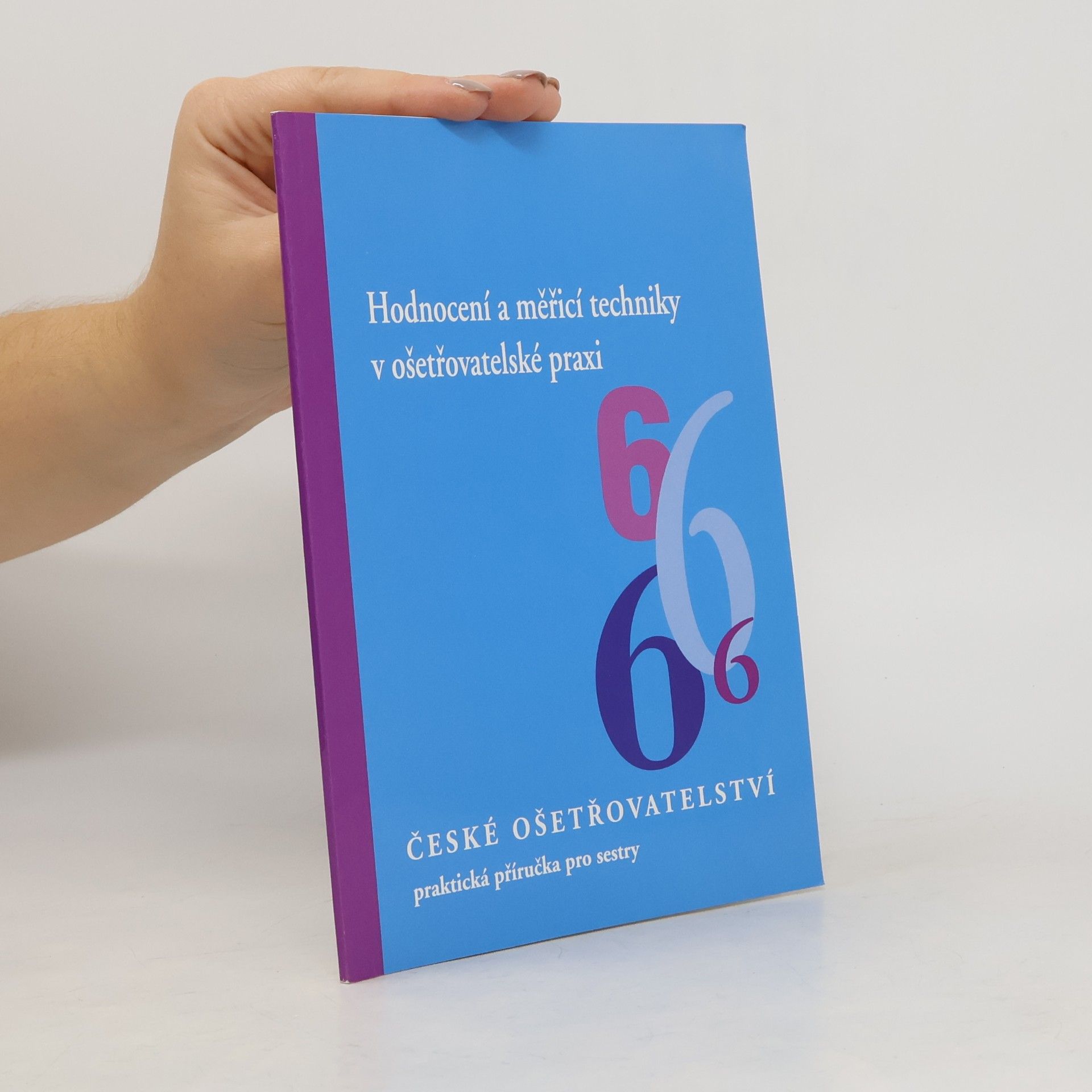 České ošetřovatelství 6 : Hodnocení a měřicí techniky v ošetřovatelské praxi