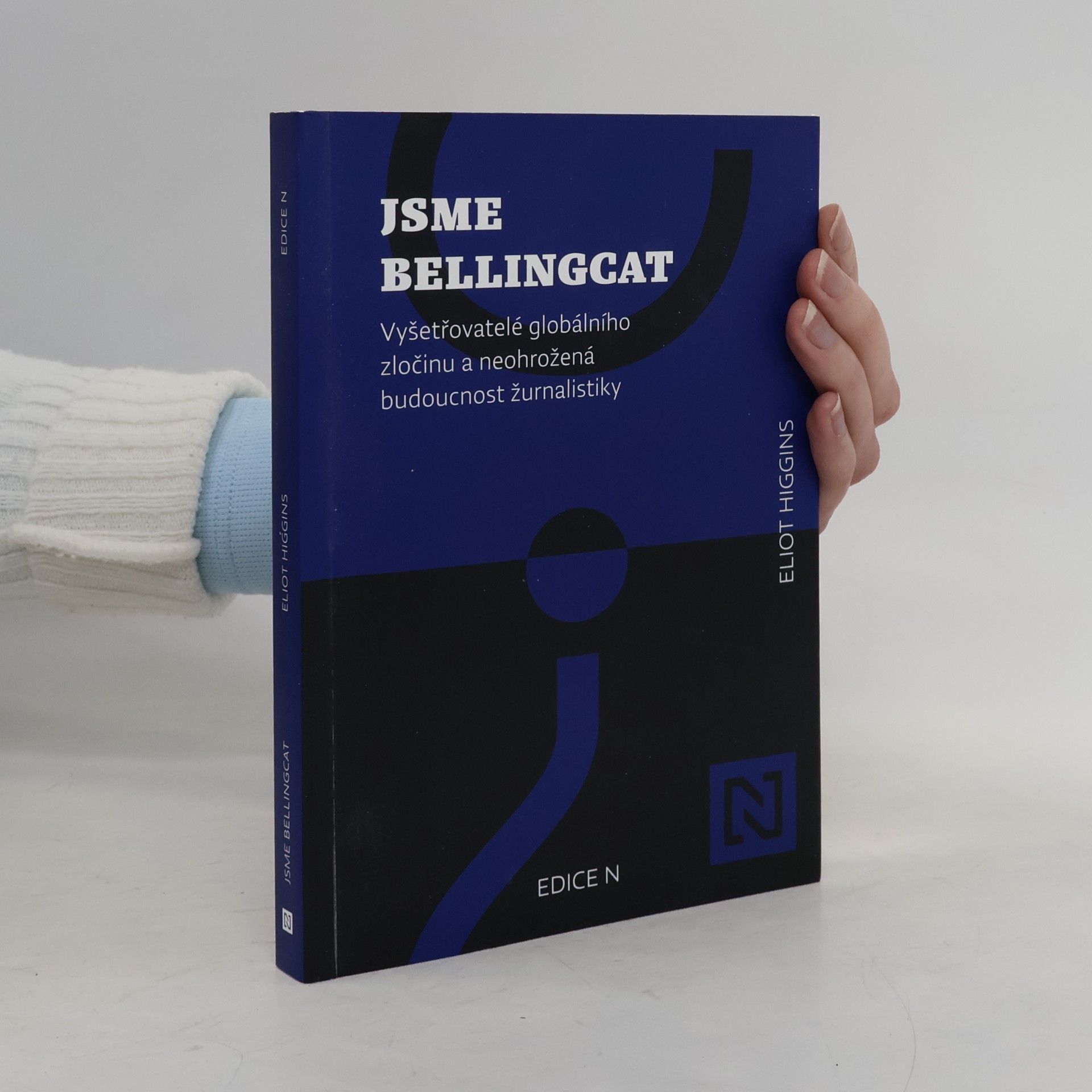 Eliot Higgins Jsme Bellingcat : vyšetřovatelé globálního zločinu a neohrožená budoucnost žurnalistiky