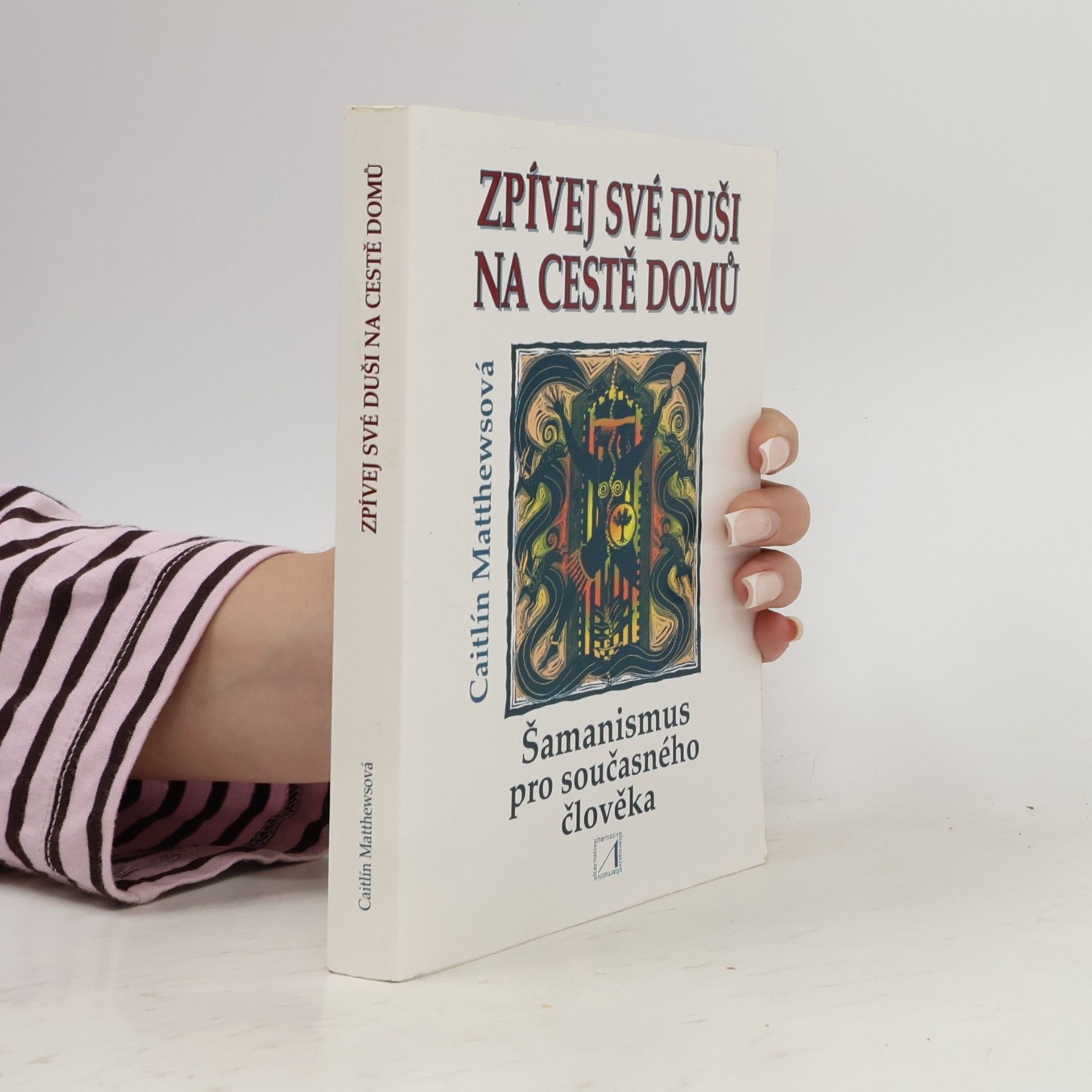 Caitlin Matthews Zpívej své duši na cestě domů : šamanismus pro současného člověka