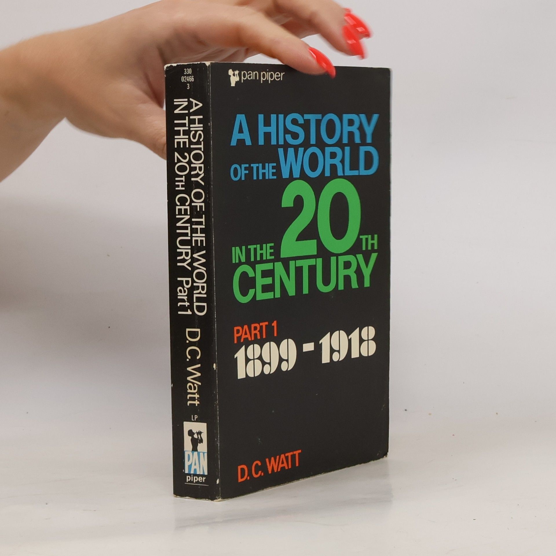 D. C. Watt A History of the World in the 20th Century 1. 1899 - 1918