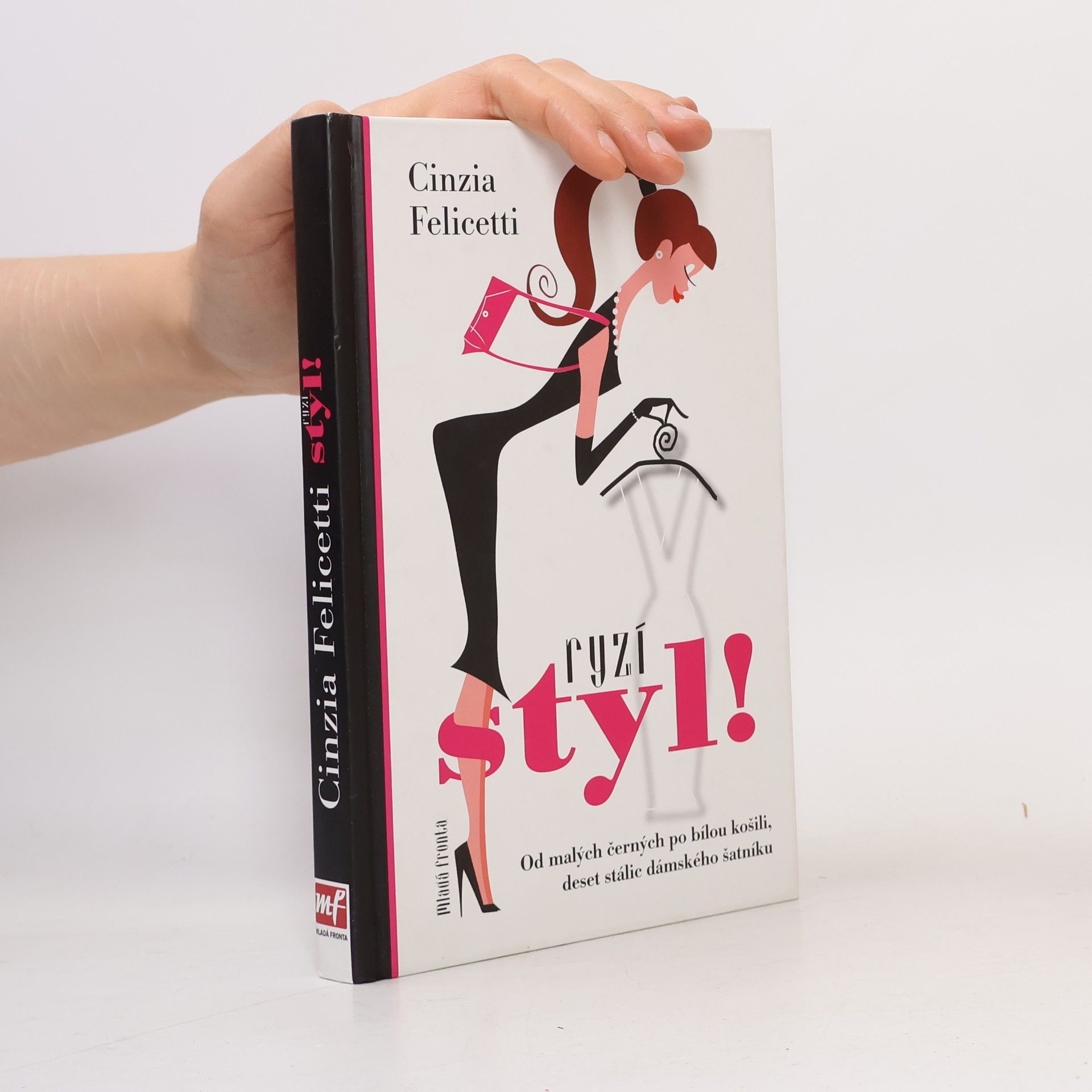 Cinzia Felicetti Ryzí styl! : Od malých černých po bílou košili, deset stálic dámského šatníku