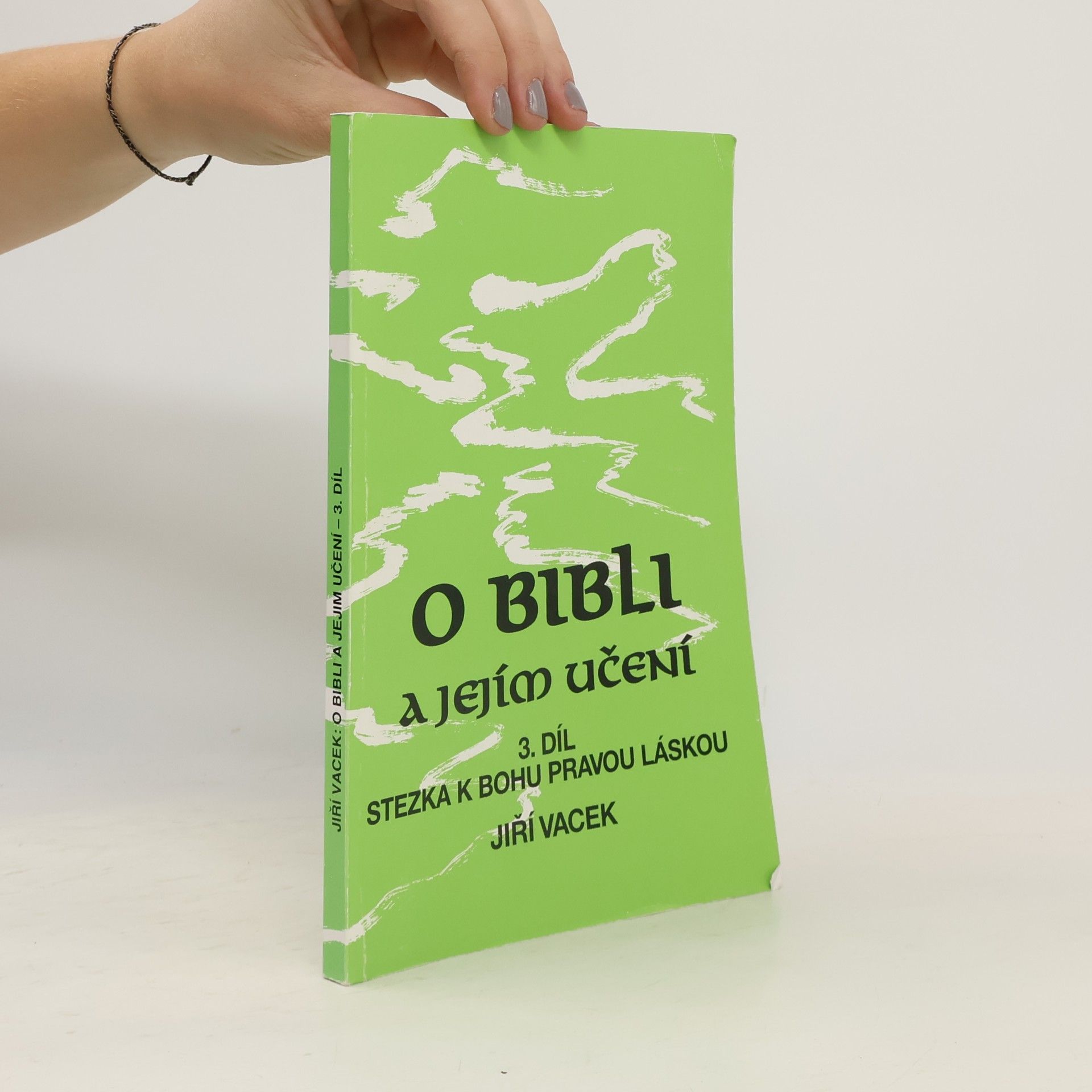 Jiří Vacek O bibli a jejím učení 3. díl. Stezka k Bohu pravou láskou