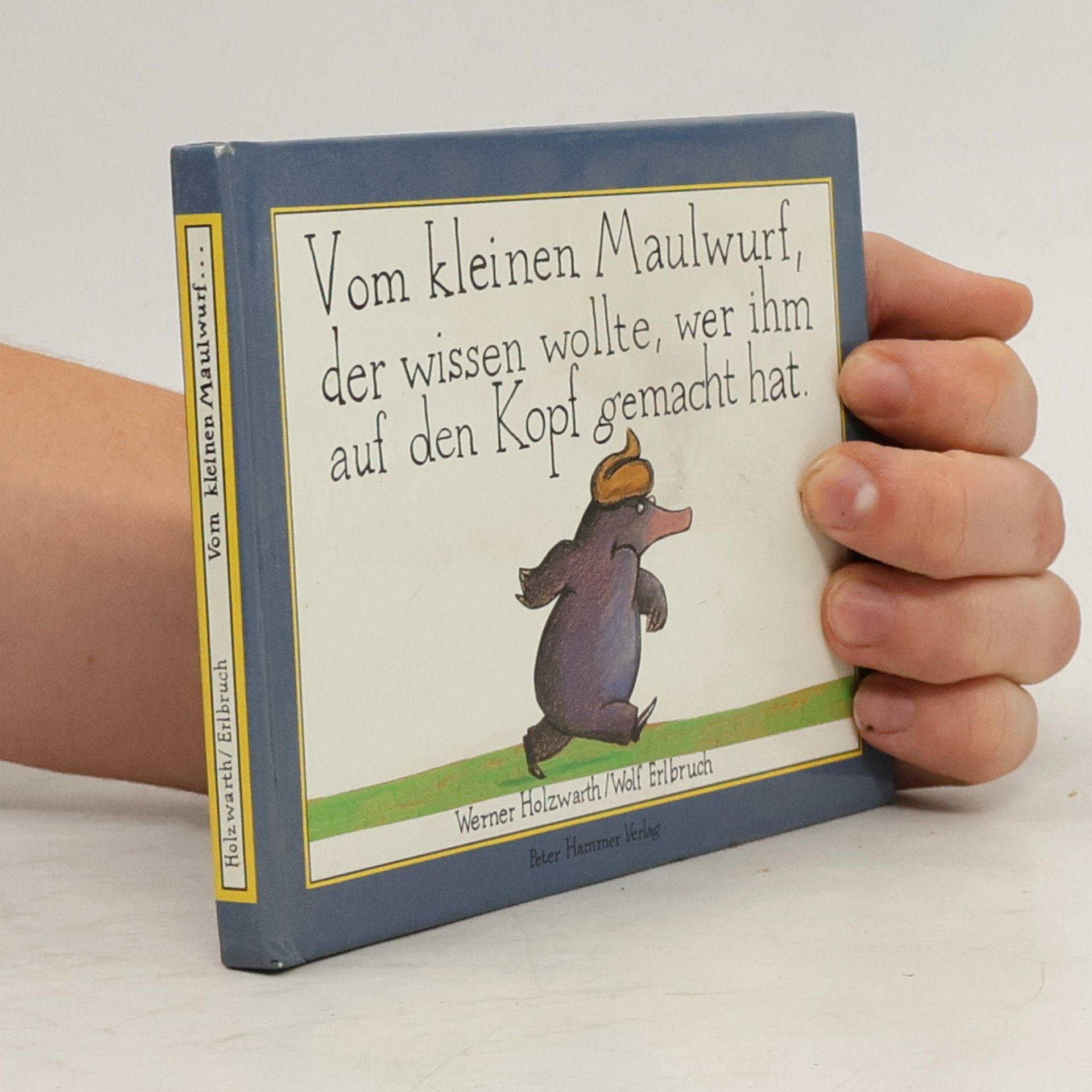 Werner Holzwarth Vom kleinen Maulwurf, der wissen wollte, wer ihm auf den Kopf gemacht hat