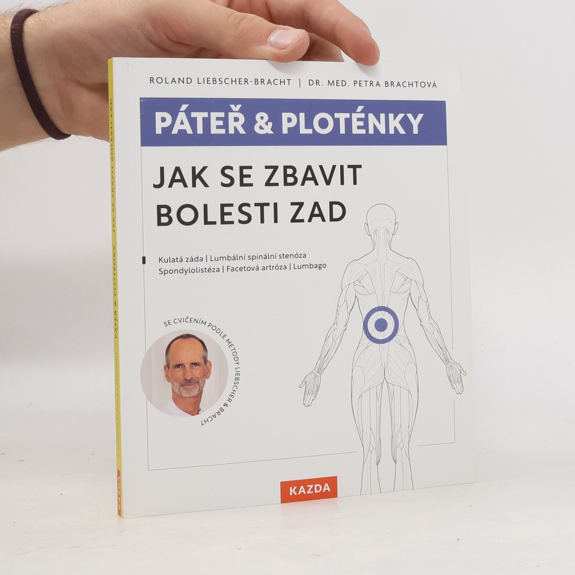 Páteř & ploténky. Jak se zbavit bolesti zad : kulatá záda, lumbální spinální stenóza, spondylolistéza, facetová artróza, lumbago