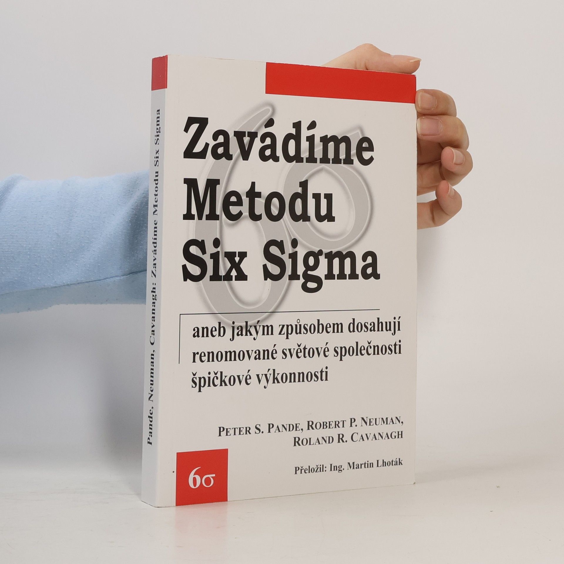 Robert P. Neuman Zavádíme metodu Six Sigma, aneb, Jakým způsobem dosahují renomované světové společnosti špičkové výkonnosti