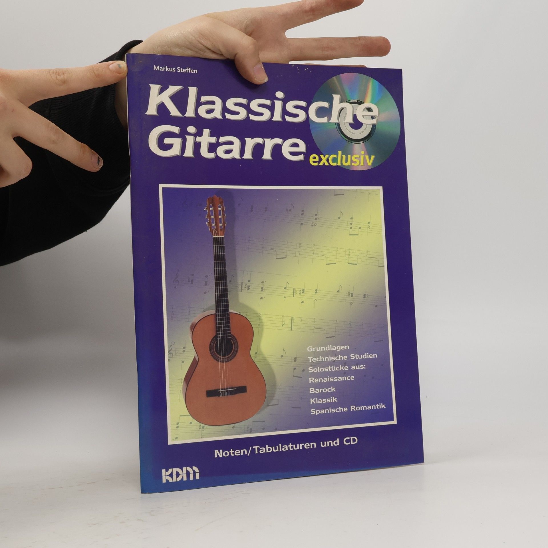 Markus Steffen Klassische Gitarre exclusiv: Grundlagen, Technische Studien, Solostücke aus: Renaissance, Barock, Klassik, Spanische Romantik