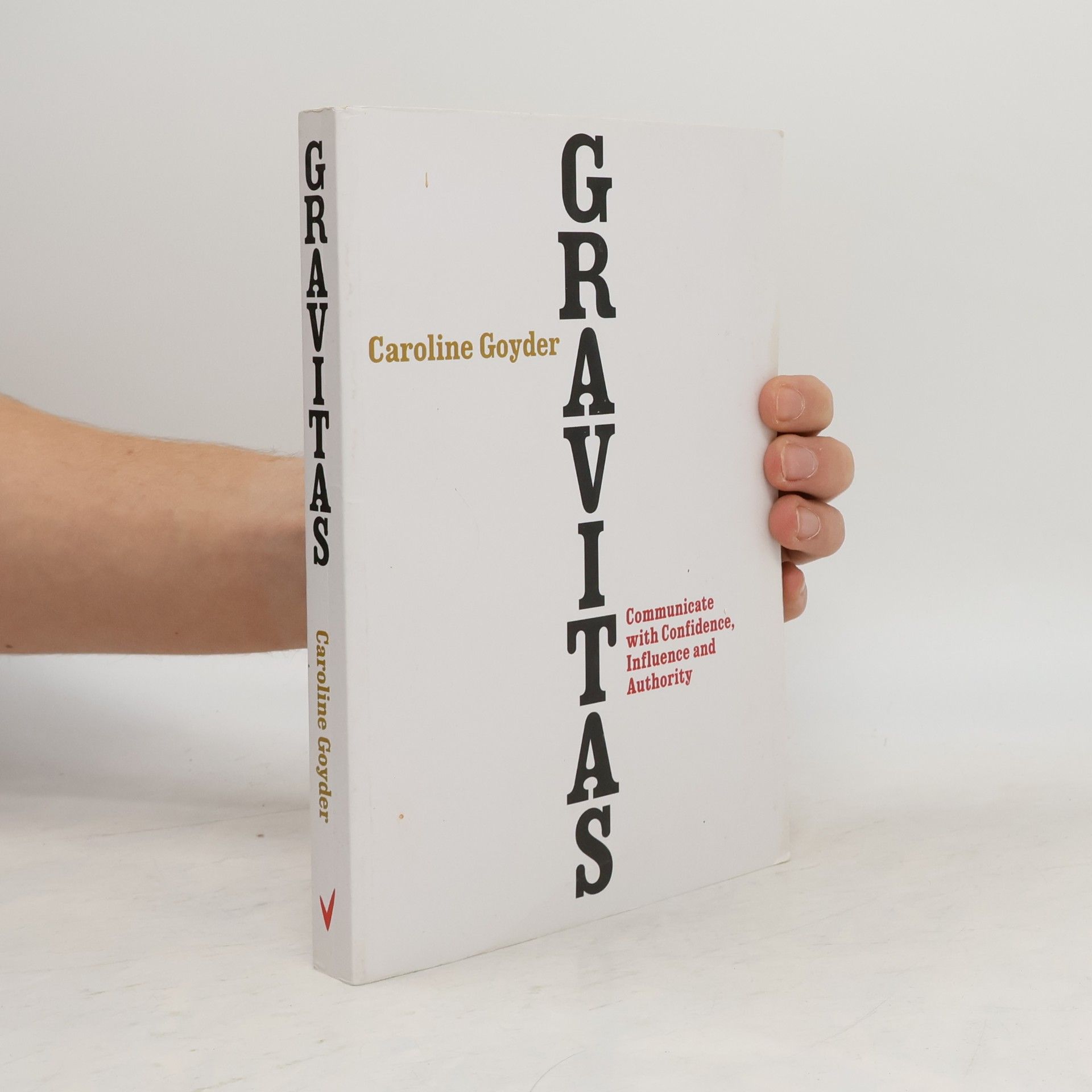 Caroline Goyder Gravitas: Communicate with Confidence, Influence and Authority