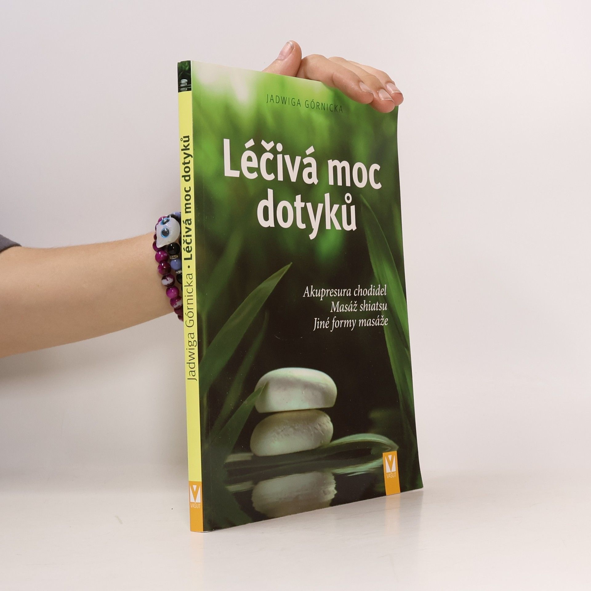 Jadwiga Górnicka Léčivá moc dotyků. Akupresura chodidel, masáž shiatsu, jiné formy masáže
