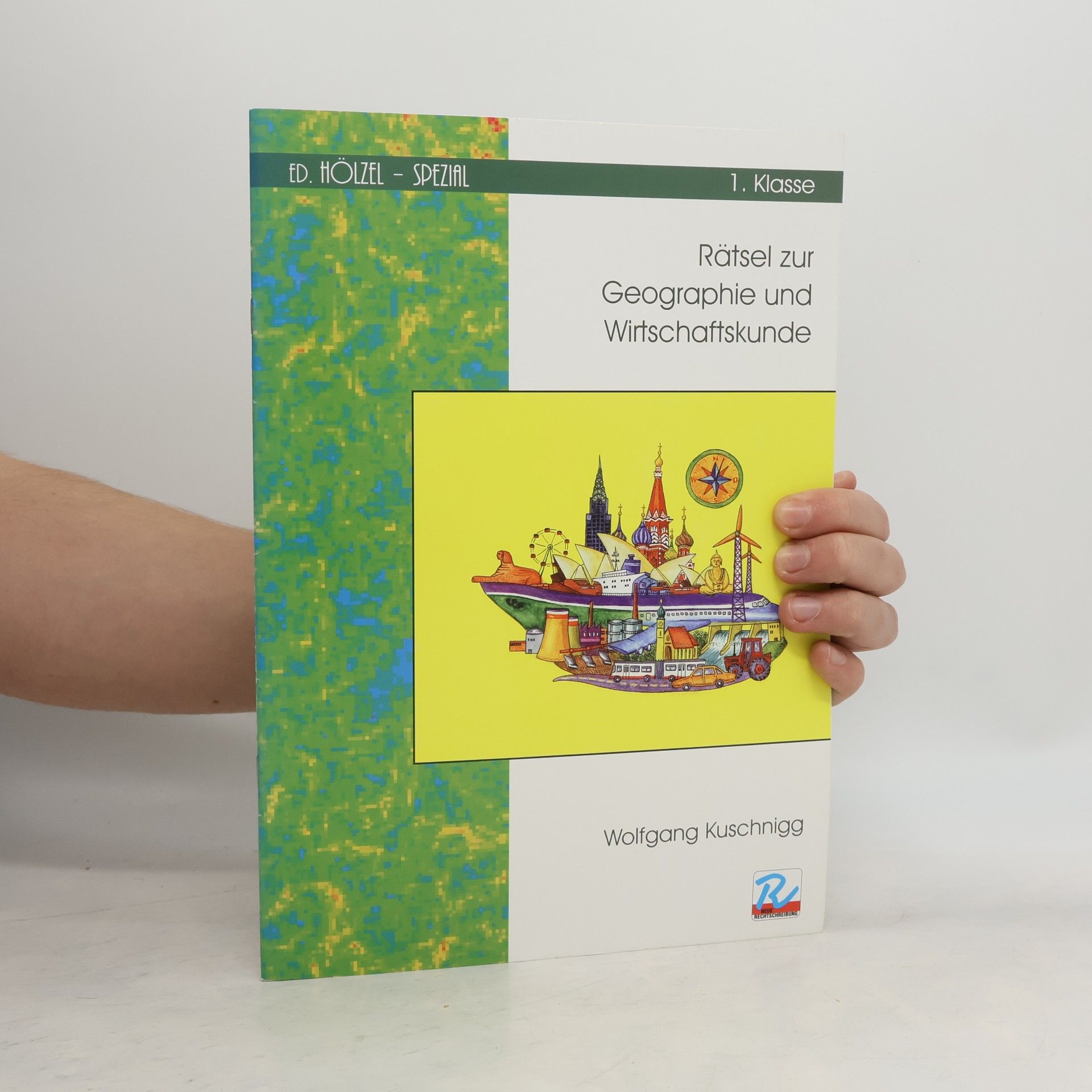 Wolfgang Kuschnigg Rätsel zur Geographie und Wirtschaftskunde 1. Klasse