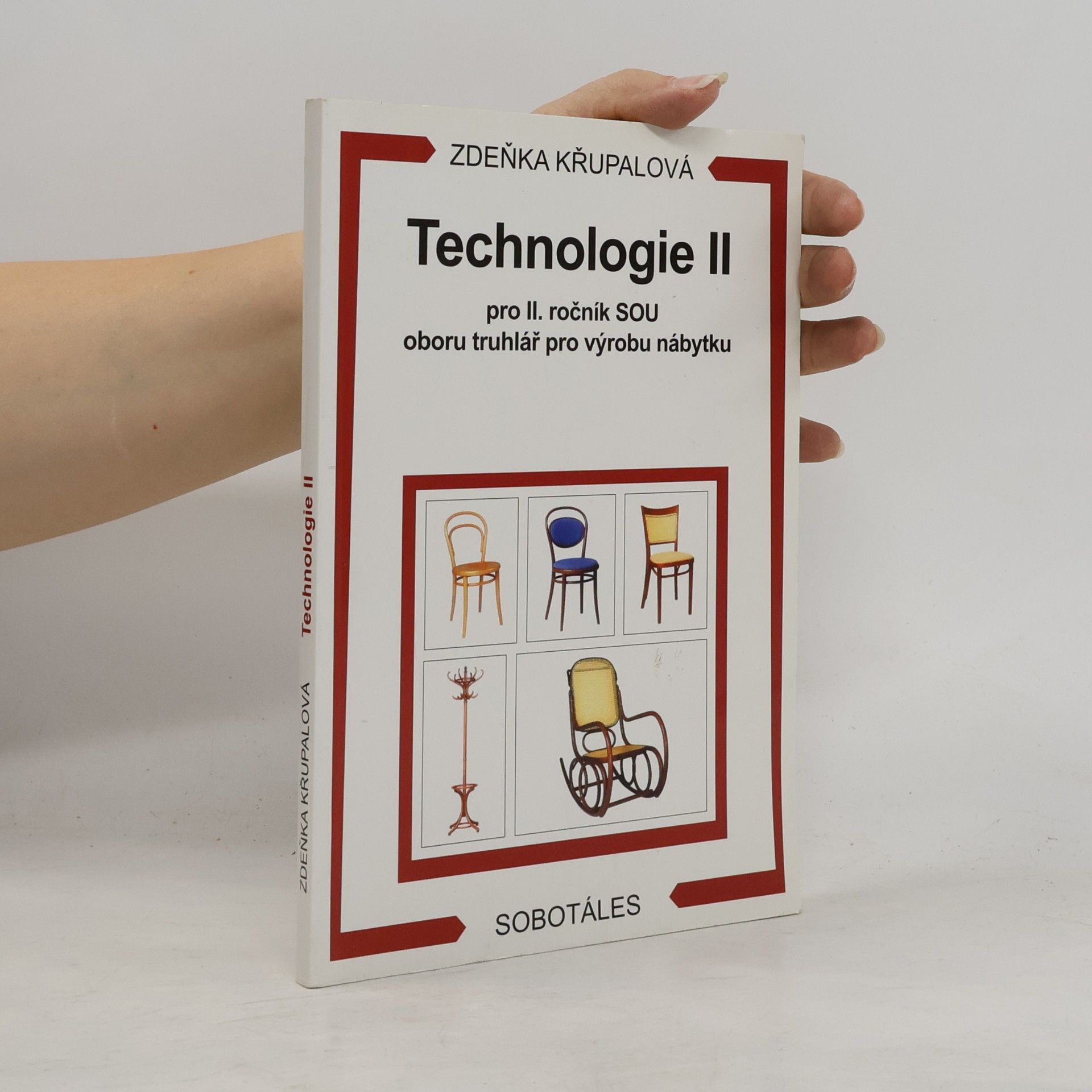 Zdeňka Křupalová Technologie 2. díl: Pro 2. ročník SOU oboru truhlář pro výrobu nábytku