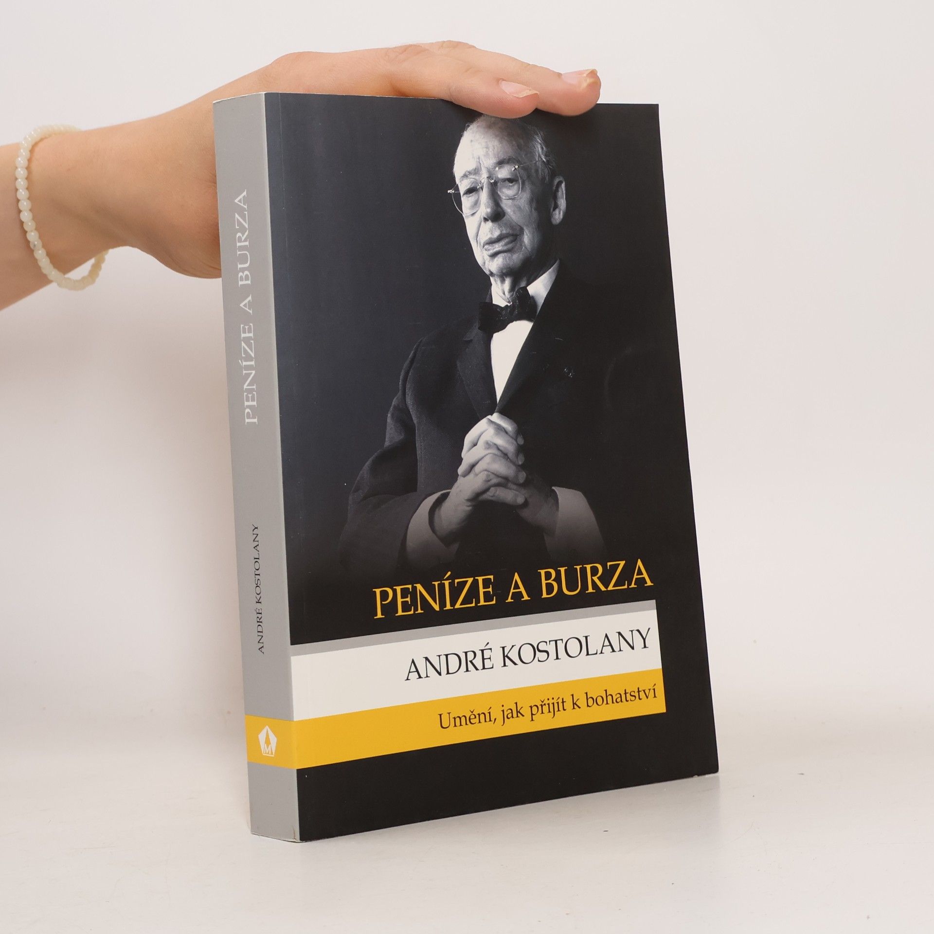 André Kostolany Peníze a burza. Umění, jak přijít k bohatství