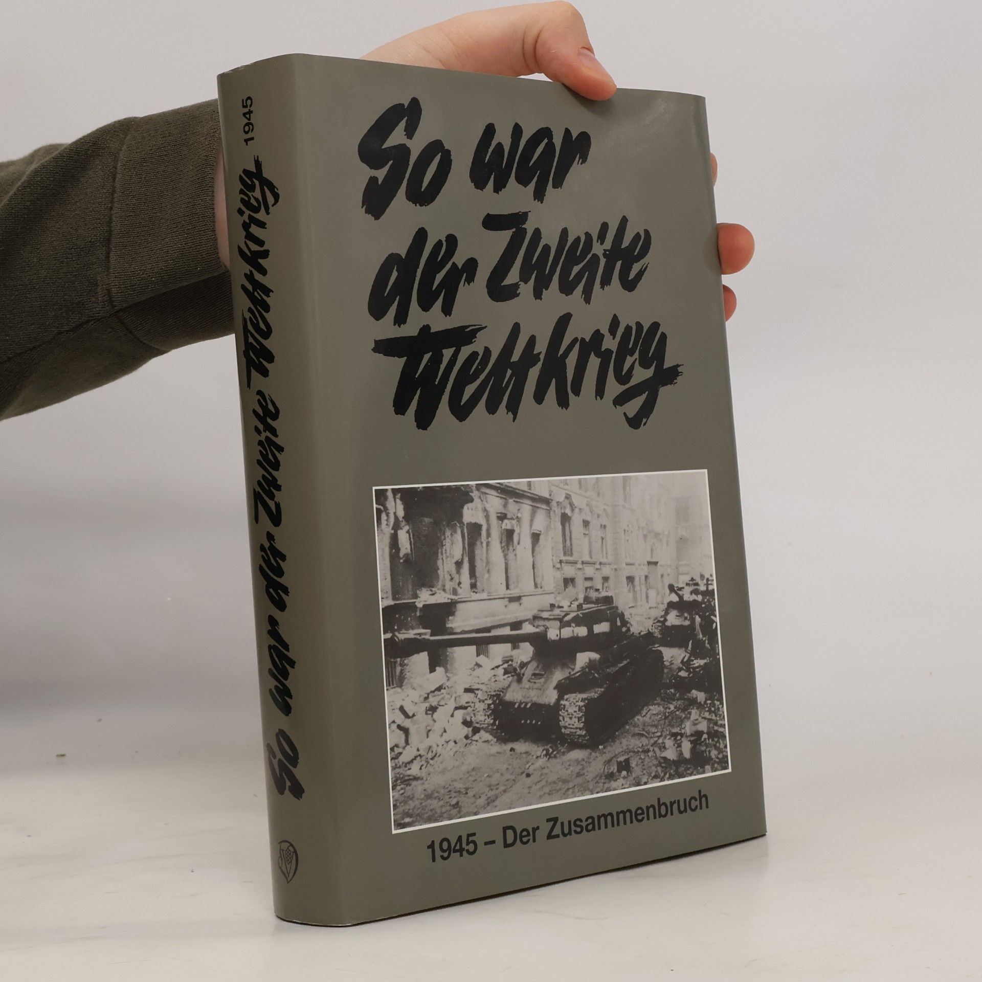 Autorenkollektiv Der Zweite Weltkrieg 1939-1945 - 1945: So war der Zweite Weltkrieg