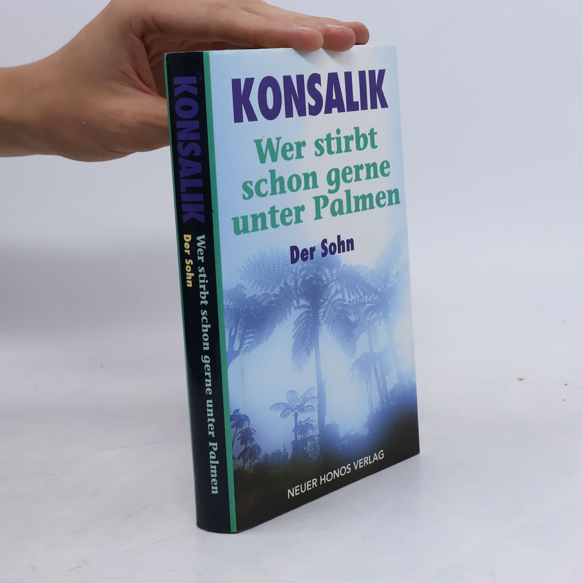 Heinz Günther Konsalik Wer stirbt schon gerne unter Palmen. Der Sohn