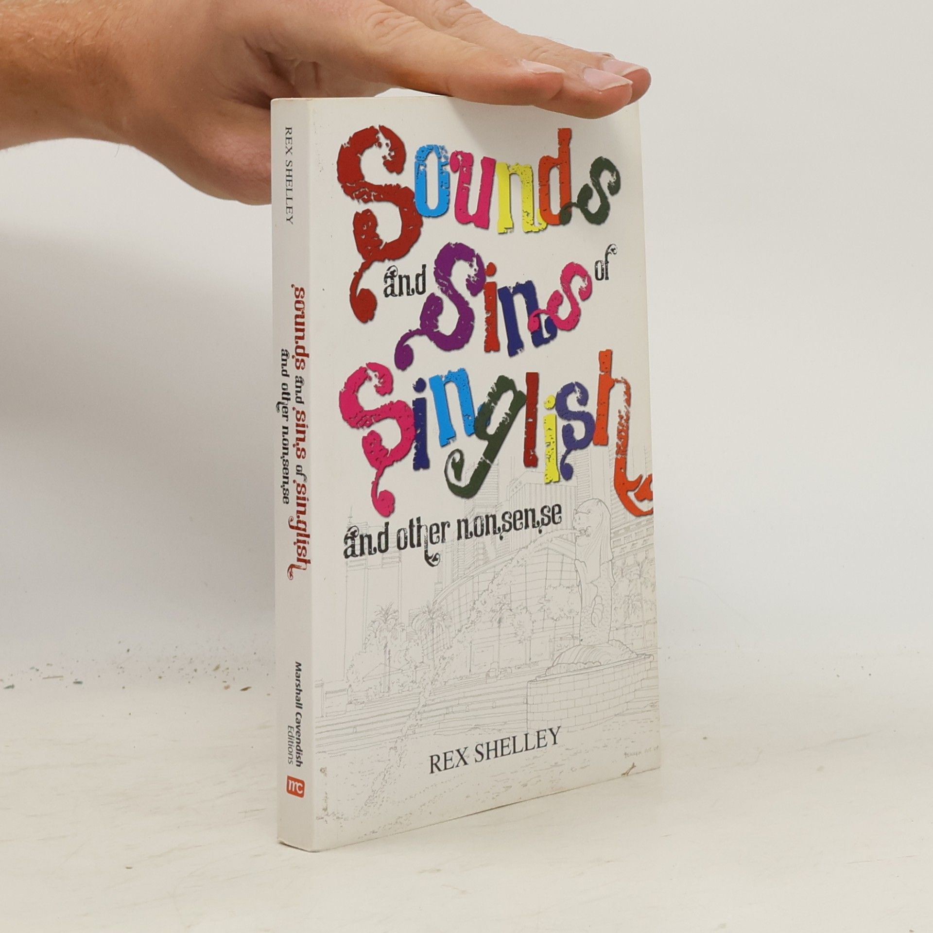 Rex Shelley Sounds and Sins of Singlish, and Other Nonsense