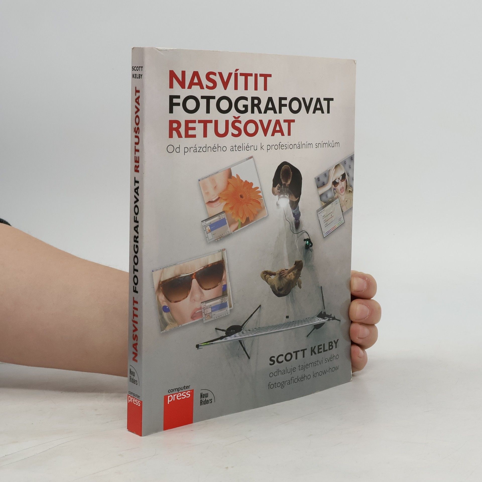 Scott Kelby Nasvítit, fotografovat, retušovat: Od prázdného ateliéru k profesionálním snímkům