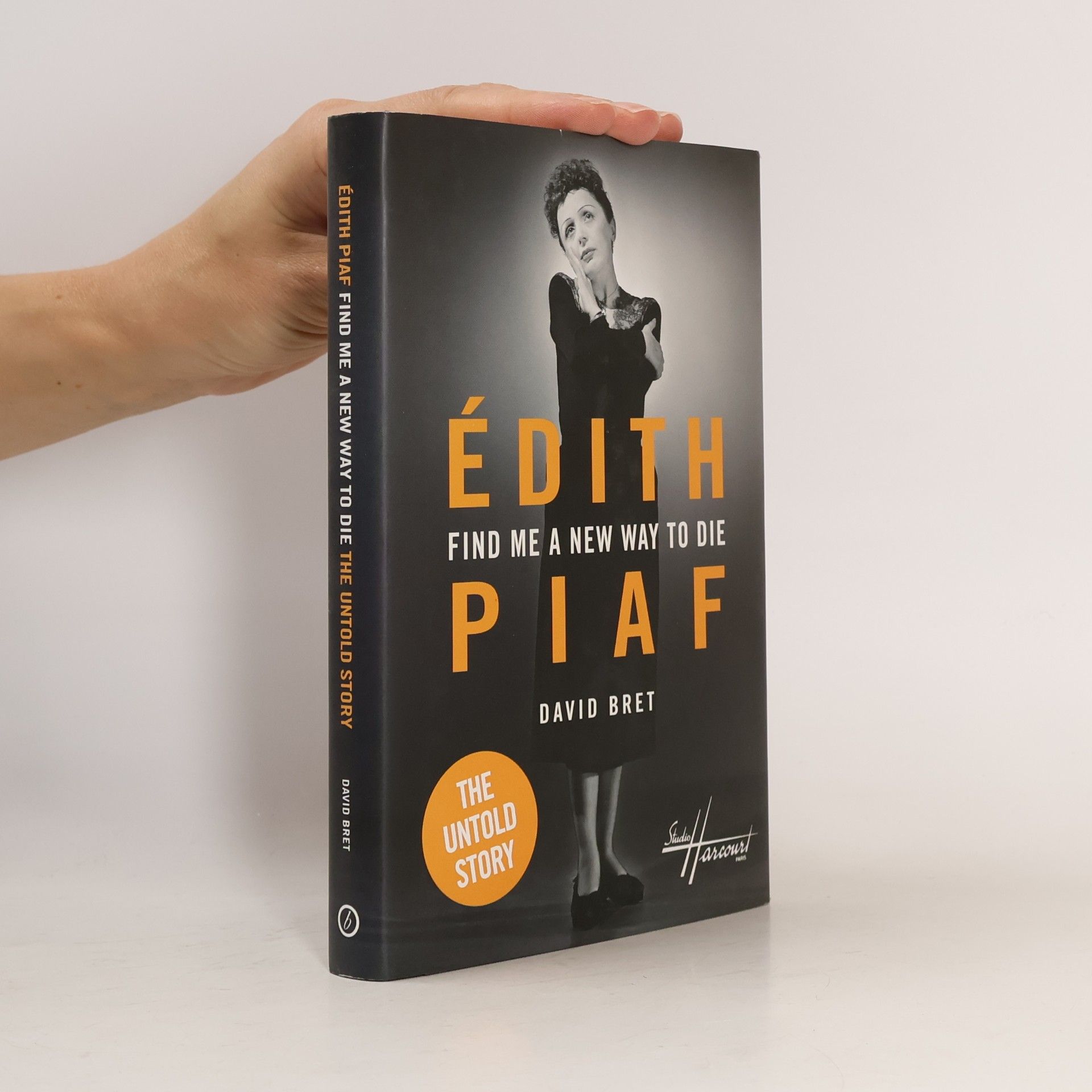 David Bret Edith Piaf. Find Me a New Way to Die. The Untold Story
