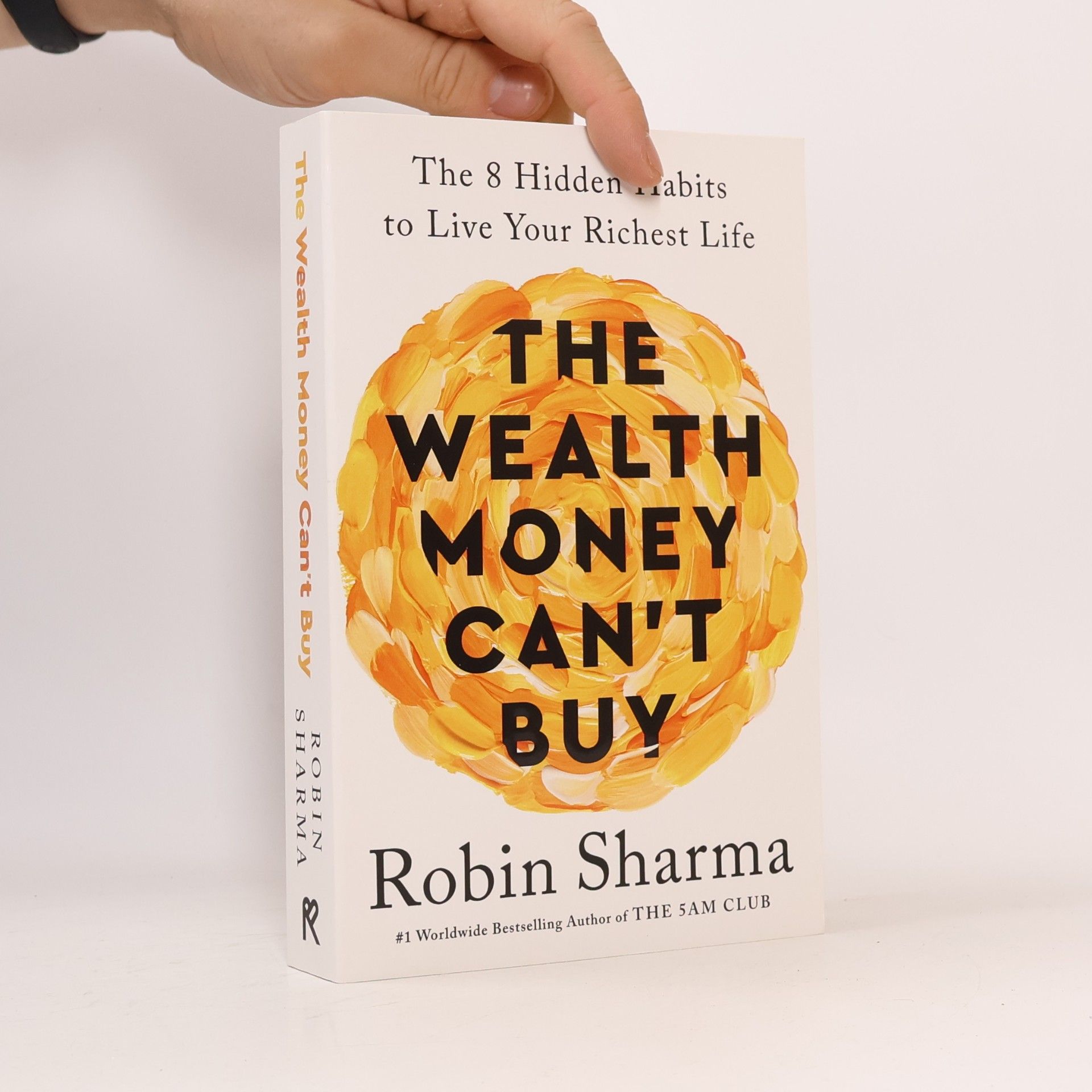 Robin Sharma The Wealth Money Can´t Buy: The 8 Hidden Habits to Live Your Richest Life