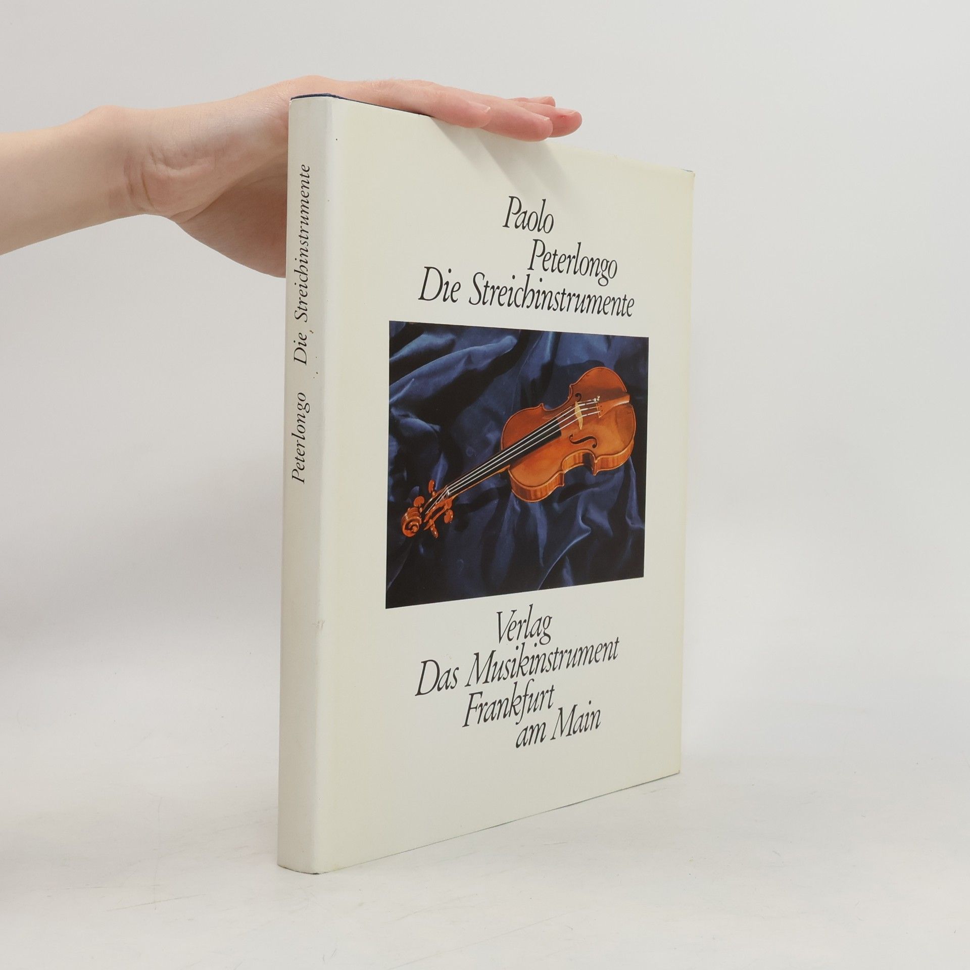 Paolo Peterlongo Fachbuchreihe Das Musikinstrument: Die Streichinstrumente und die physikalischen Grundprinzipien ihres Funktionierens