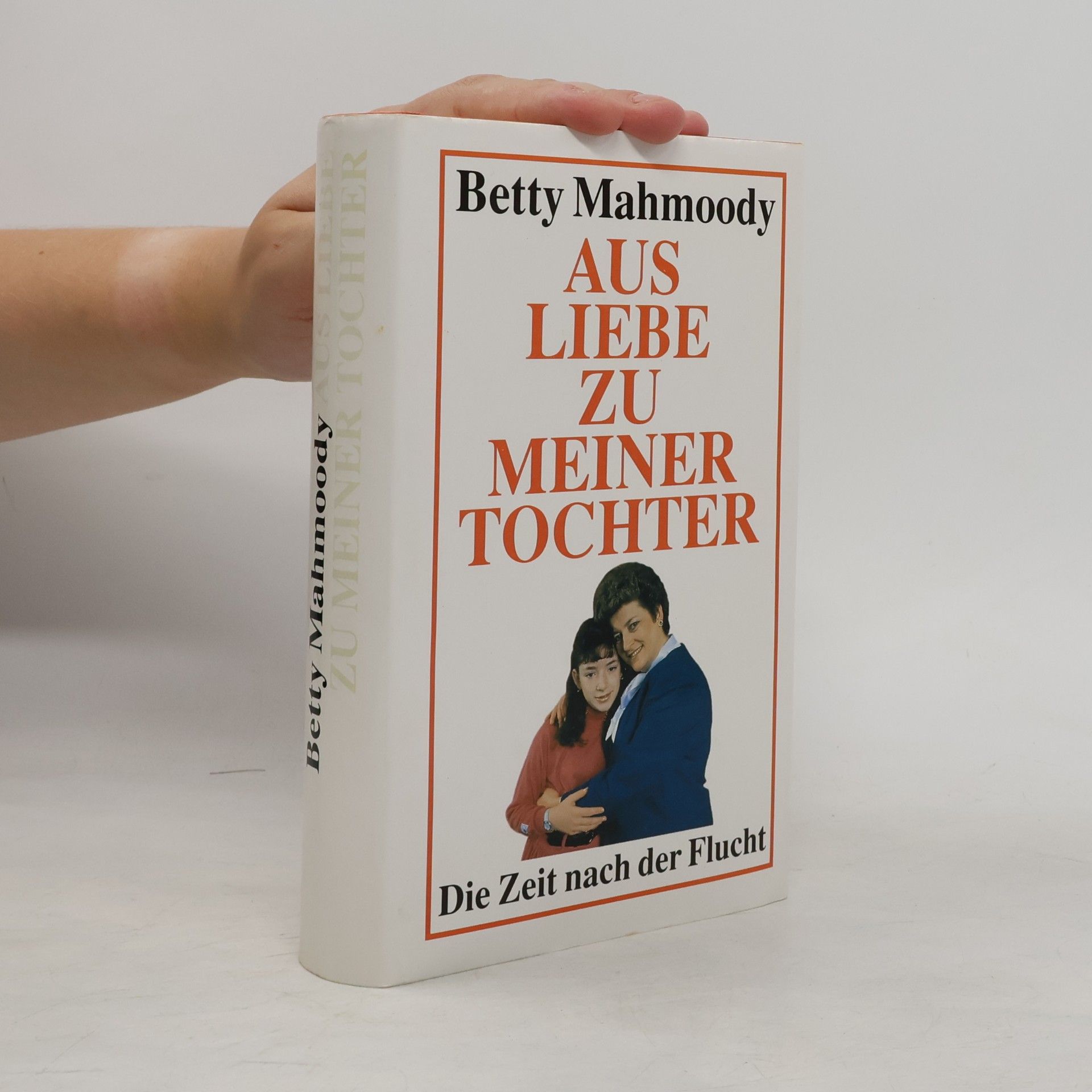 Betty Mahmoody Aus Liebe zu meiner Tochter