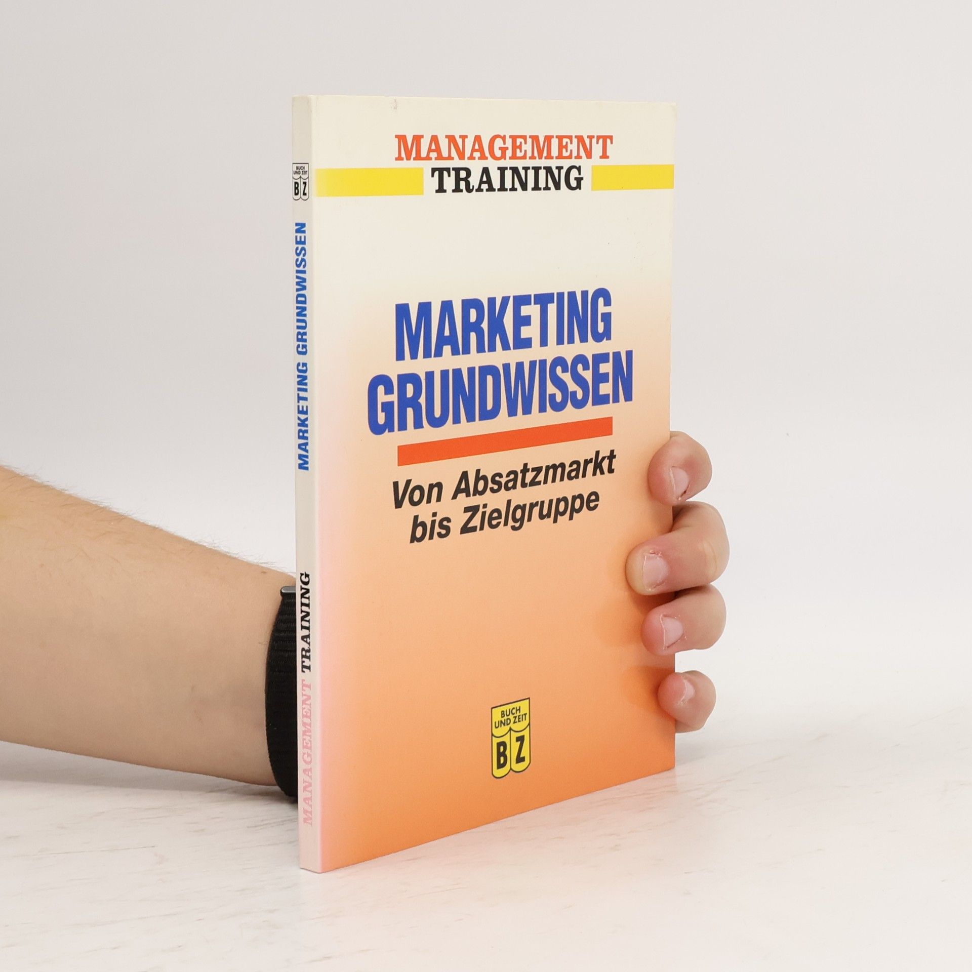 Kolektív autorov Marketing Grundwissen. Von Absatzmarkt bis Zielgruppe