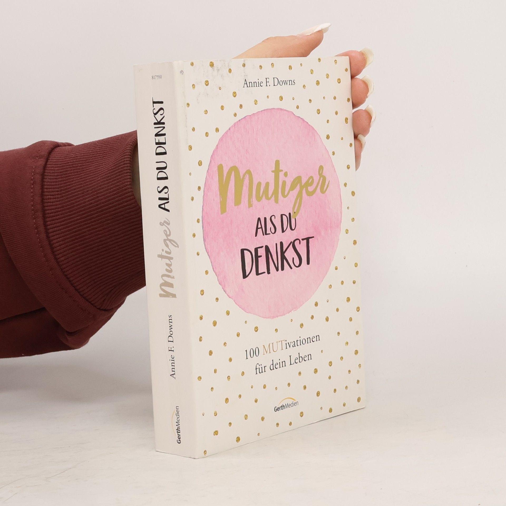 Annie F. Downs Mutiger als du denkst. 100 MUTivationen für dein Leben