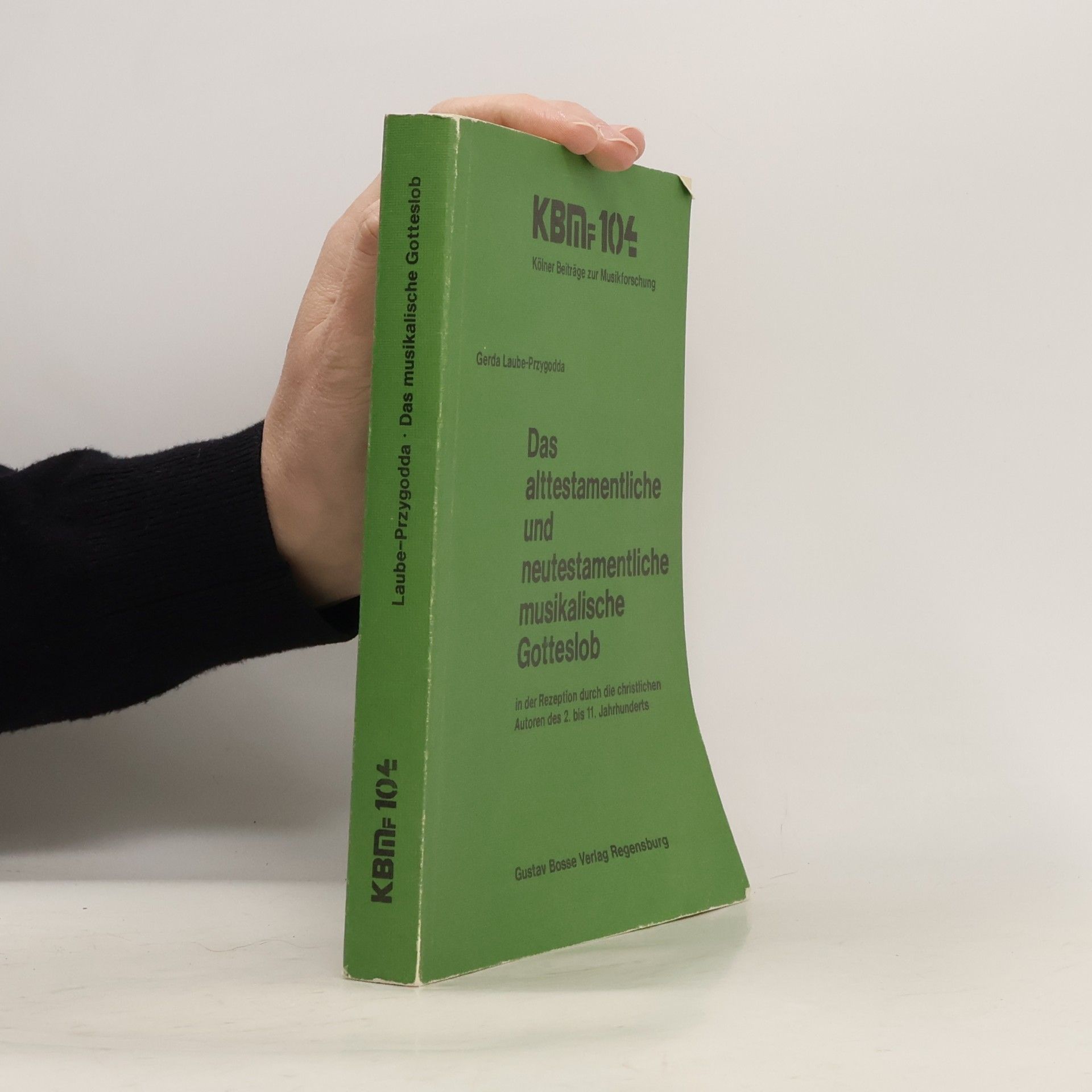 Gerda Laube-Przygodda Das alttestamentliche und neutestamentliche musikalische Gotteslob in der Rezeption durch die christlichen Autoren des 2. bis 11. Jahrhunderts