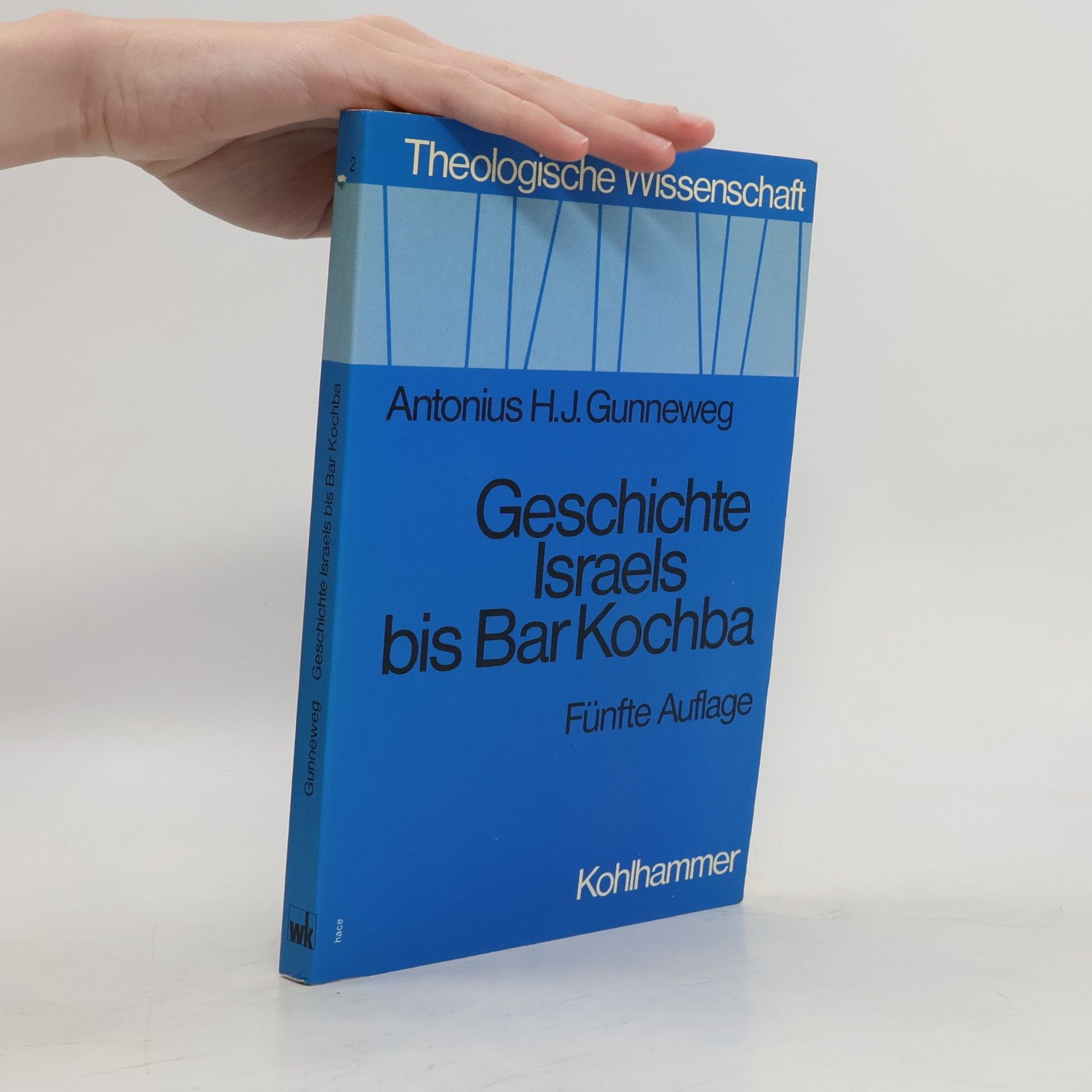 Antonius H. J. Gunneweg Theologische Wissenschaft 2. Geschichte Israels bis Bar Kochba
