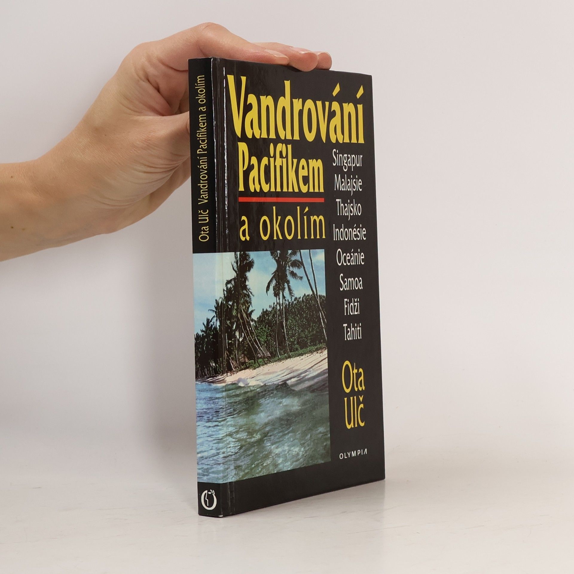 Ota Ulč Vandrování Pacifikem a okolím. Singapur, Malajsie, Thajsko, Indonésie, Oceánie, Samoa, Fidži, Tahiti.