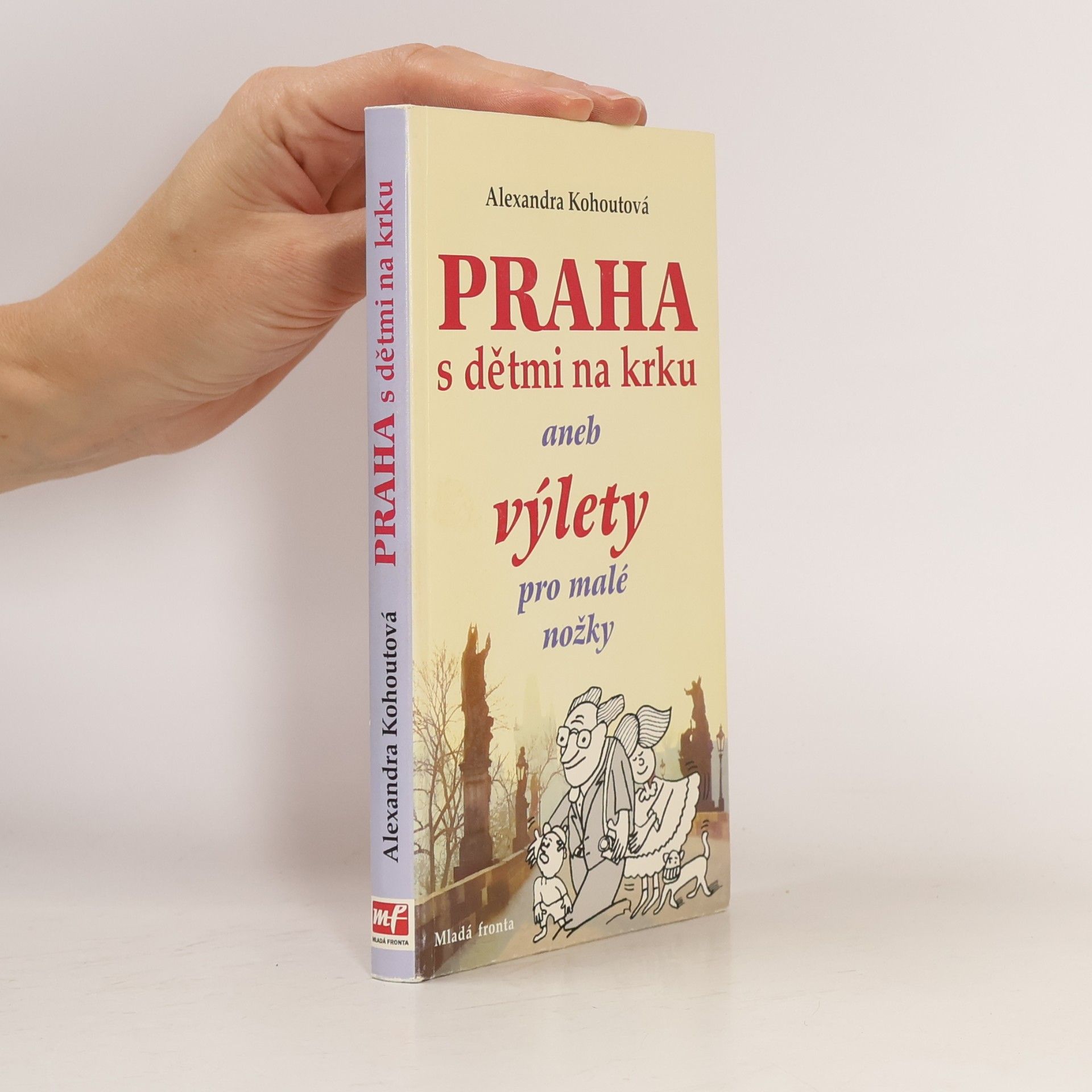 Alexandra Kohoutová Praha s dětmi na krku, aneb, Výlety pro malé nožky
