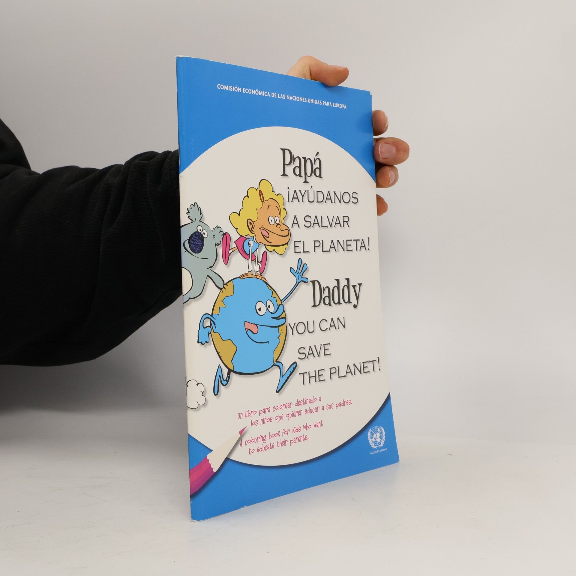 United Nations Papá ¡Ayúdanos a Salvar el Planeta!: Un libro para colorear destinado a los niños que quieren educar a sus padres. / Daddy You Can Save the Planet!: A Colouring Book for Kids Who Want to Educate Their Parents.