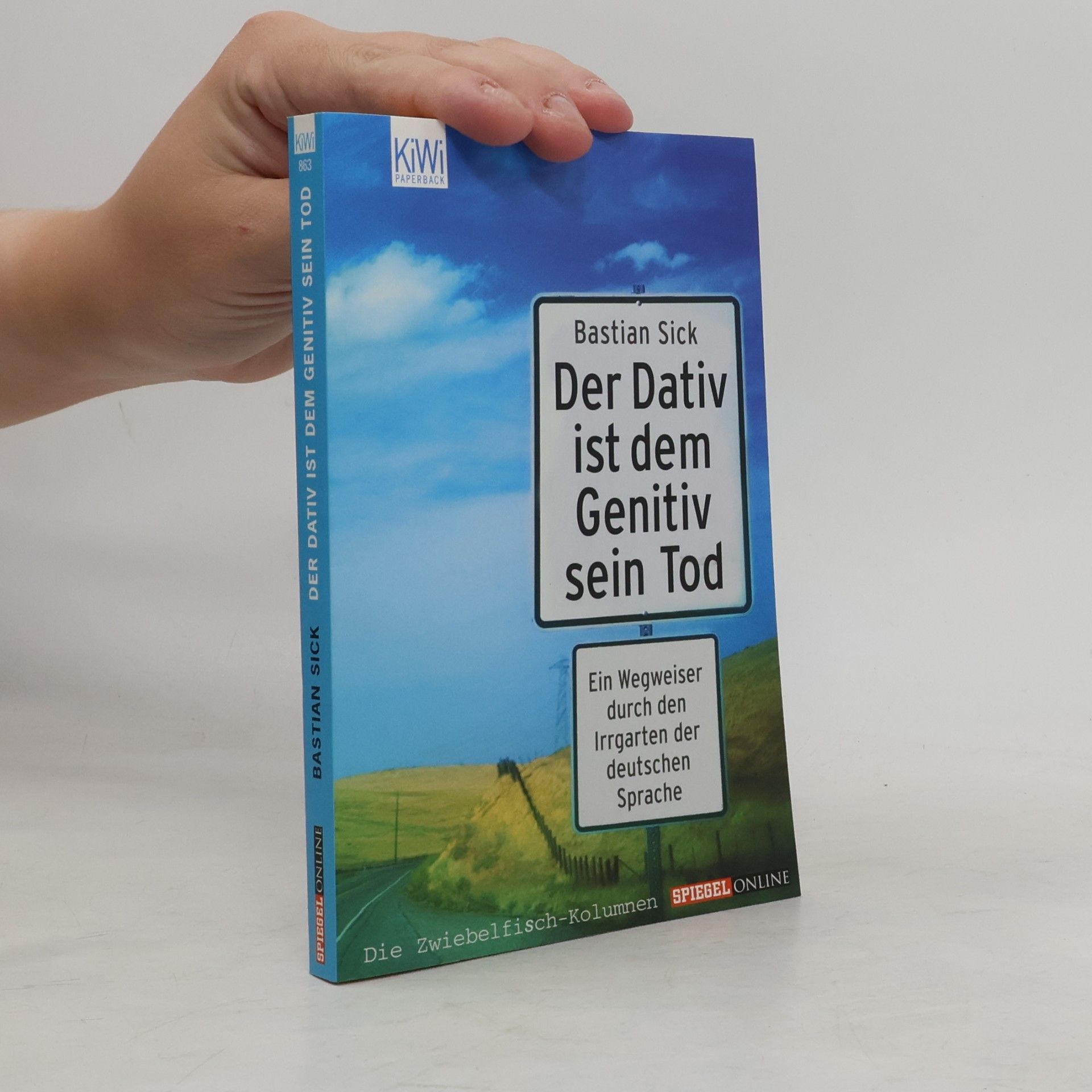 Bastian Sick Der Dativ ist dem Genitiv sein Tod. Ein Wegweiser durch den Irrgarten der deutschen Sprache